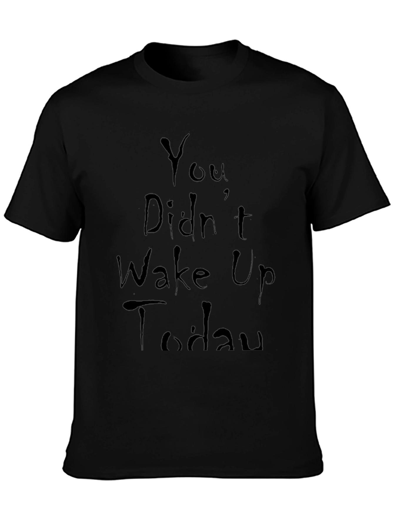 You Didnt Wake Up Today Graphic Tee