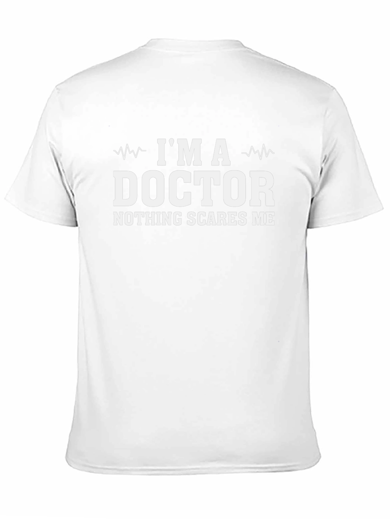 Im A Doctor T-Shirt - Nothing Scares Me