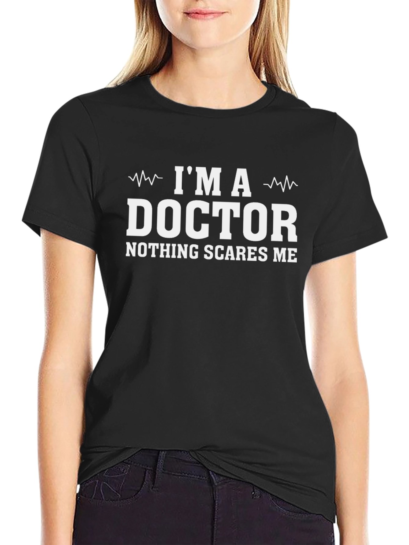 Im A Doctor T-Shirt - Nothing Scares Me