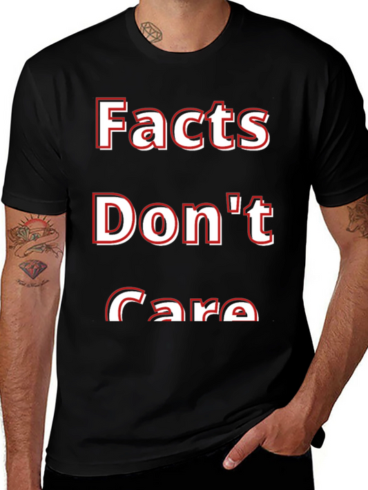 Facts Dont Care T-Shirt - Bold Statement Tee