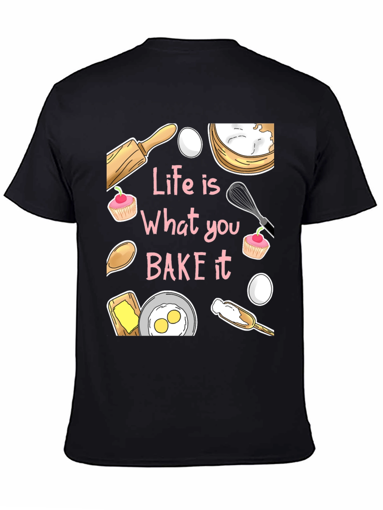 Life is What You Bake It Funny Baking T-Shirt
