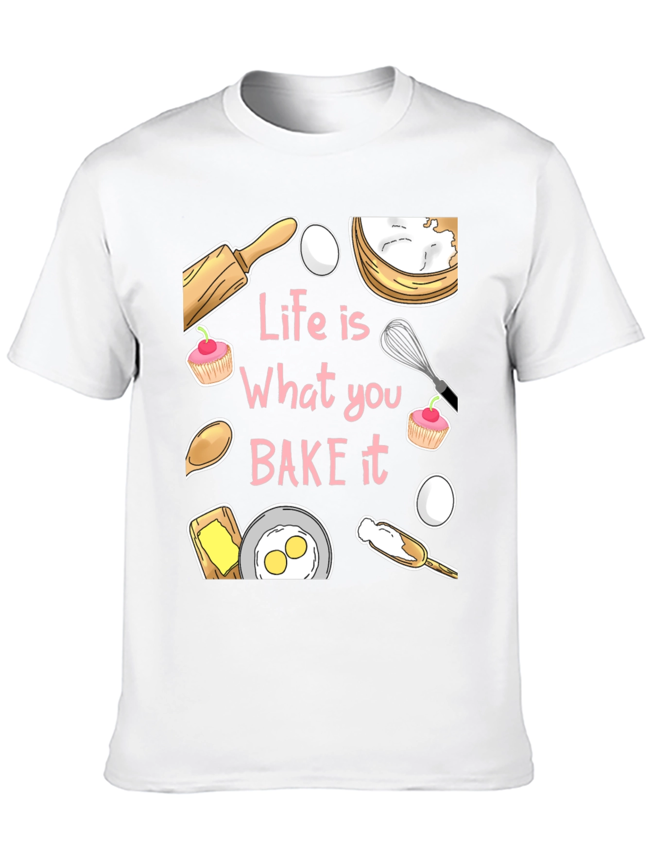 Life is What You Bake It Funny Baking T-Shirt