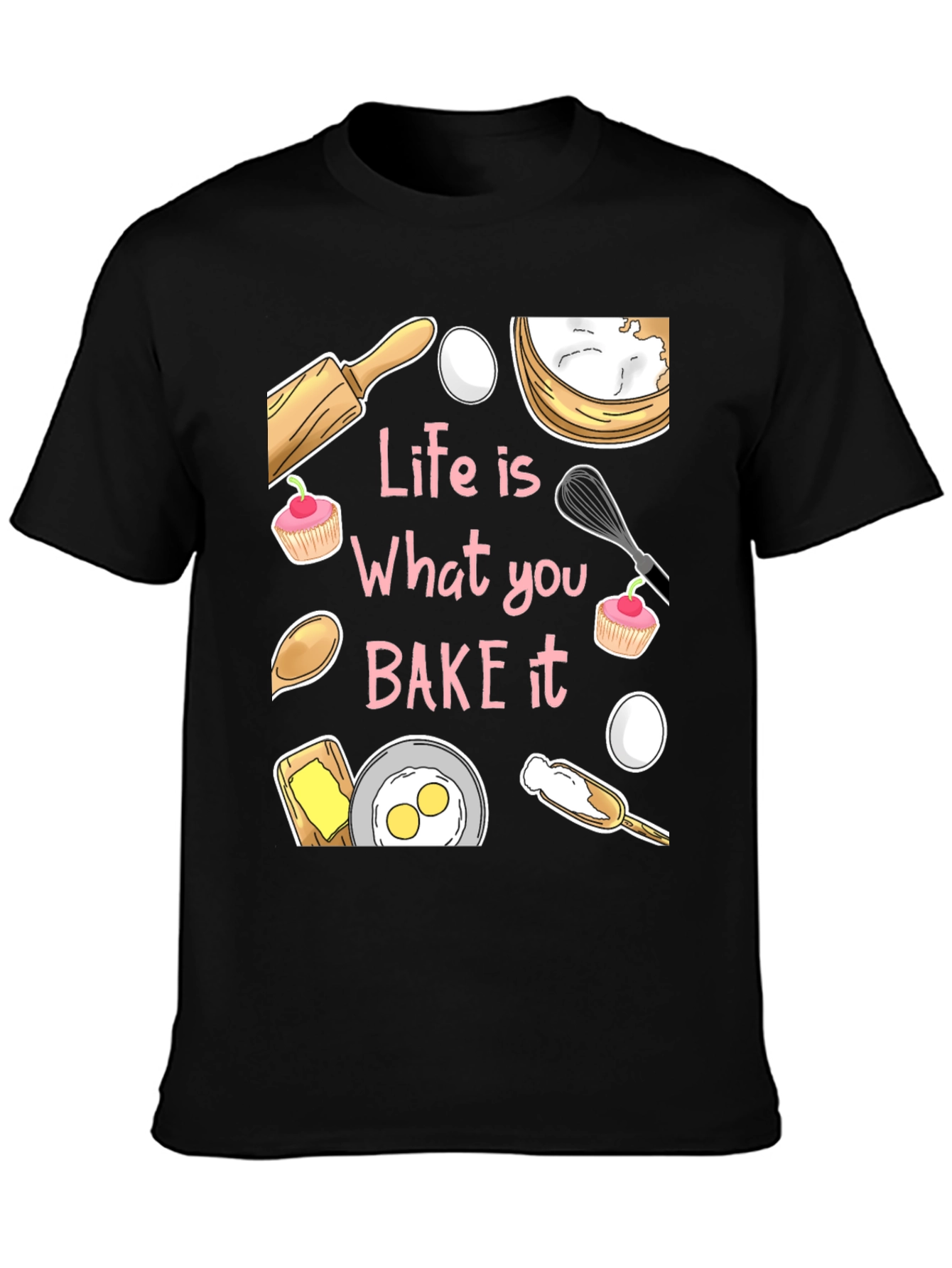 Life is What You Bake It Funny Baking T-Shirt