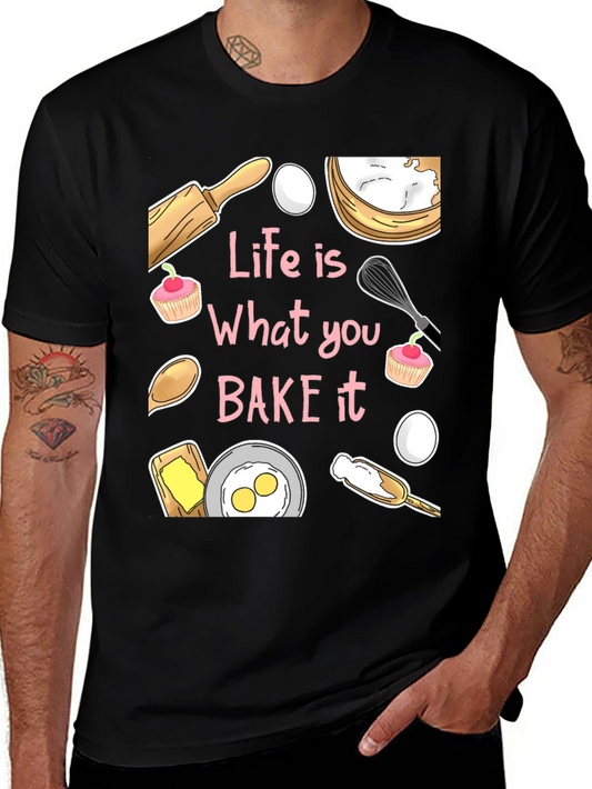 Life is What You Bake It Funny Baking T-Shirt