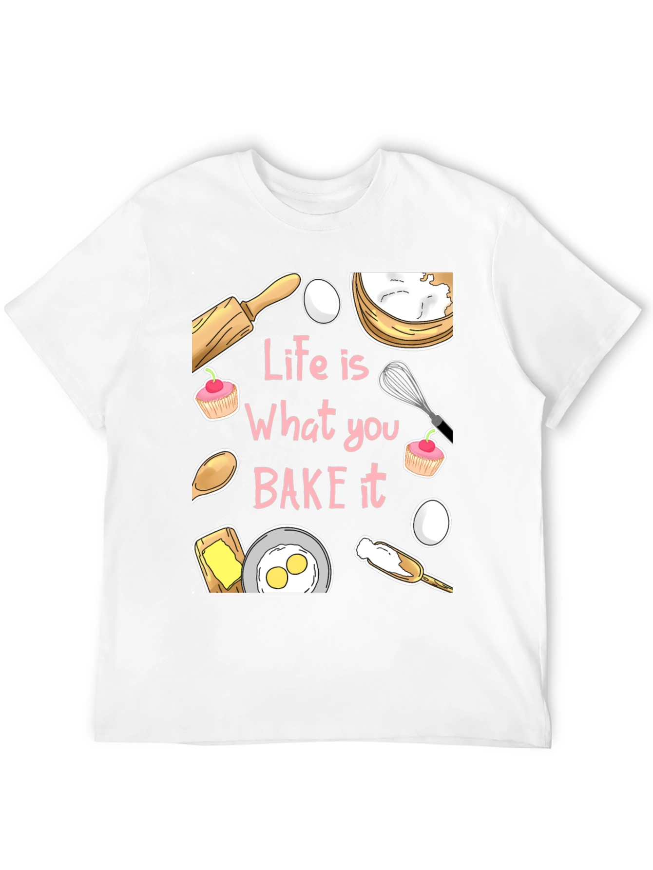 Life is What You Bake It Funny Baking T-Shirt