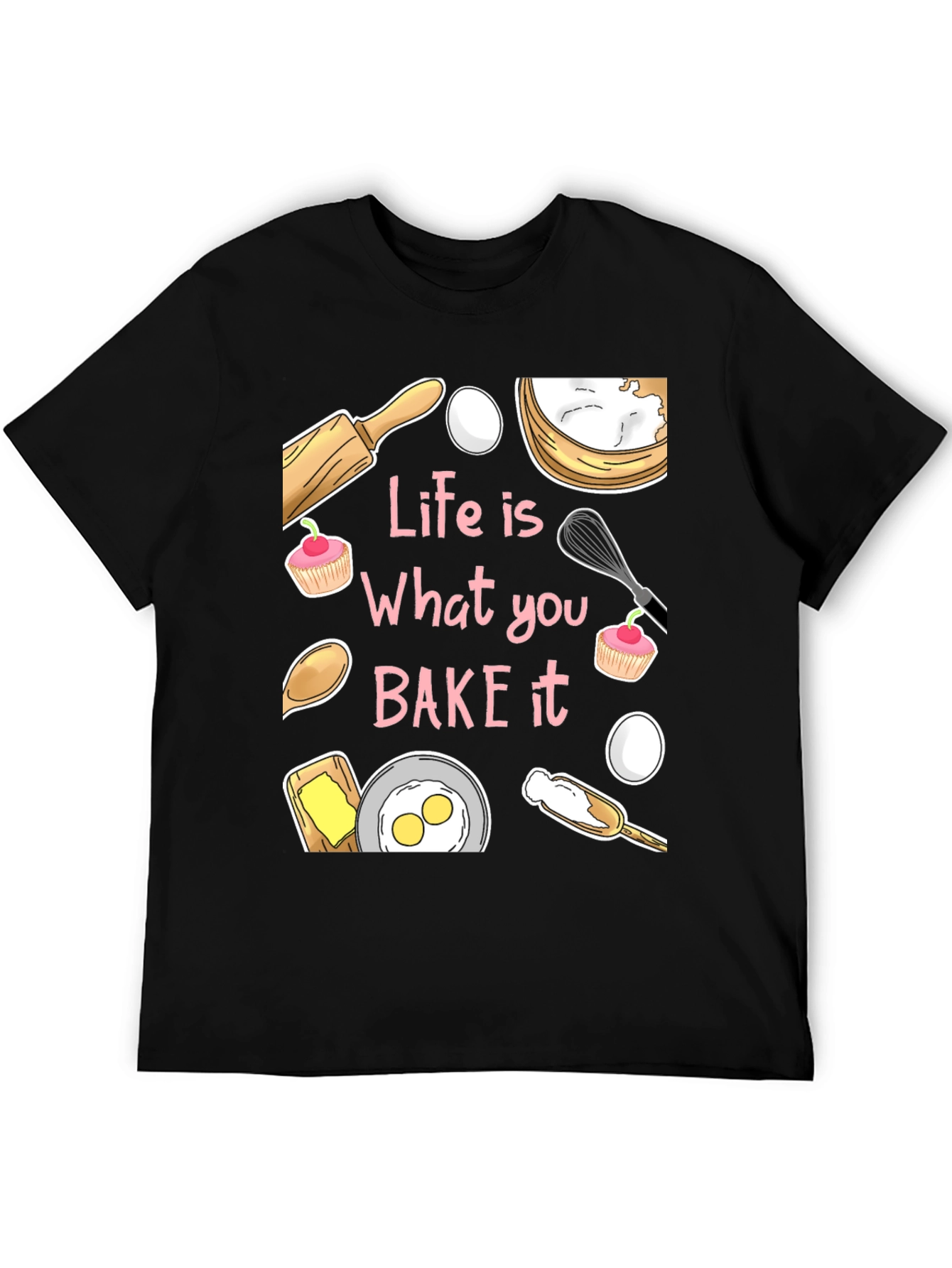 Life is What You Bake It Funny Baking T-Shirt