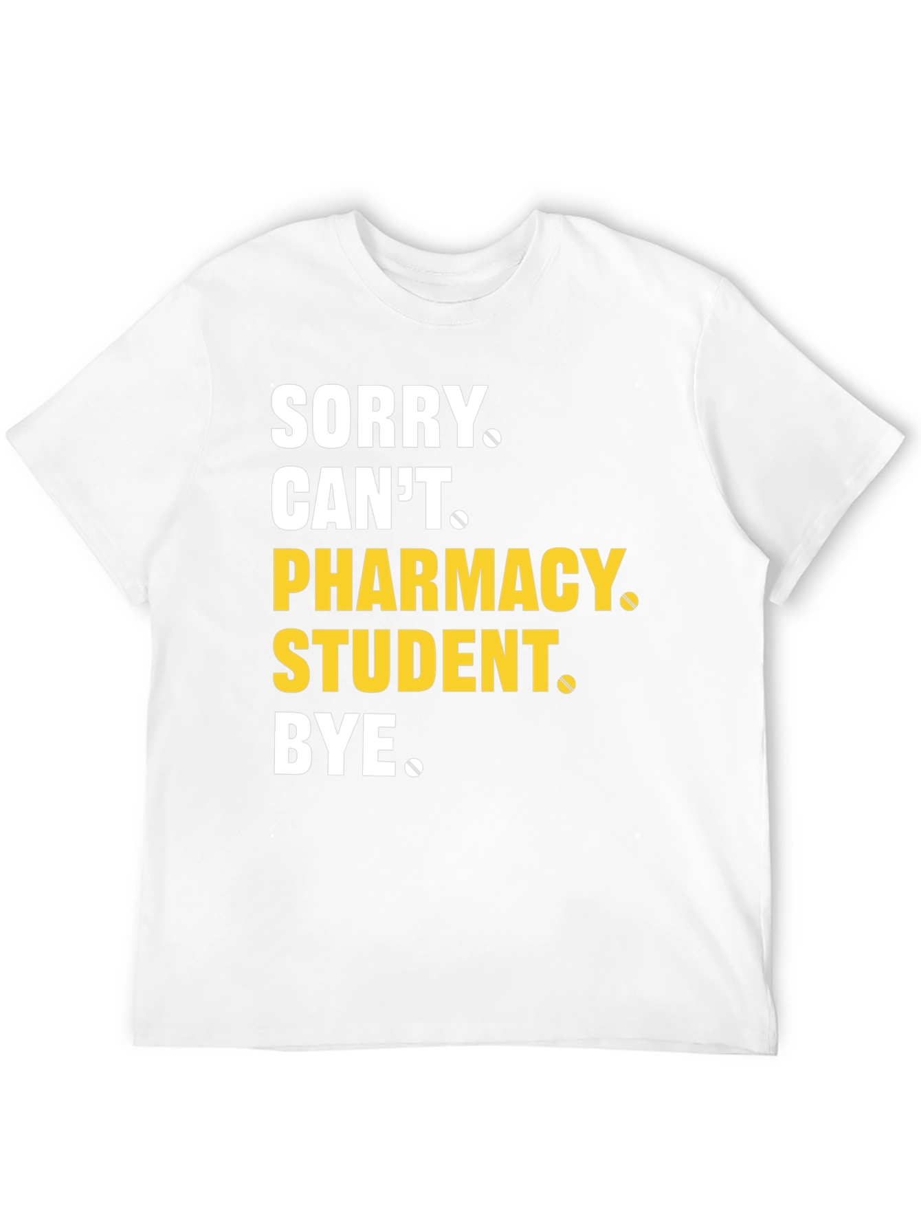 Pharmacy Student T-Shirt - Sorry Cant Bye Tee