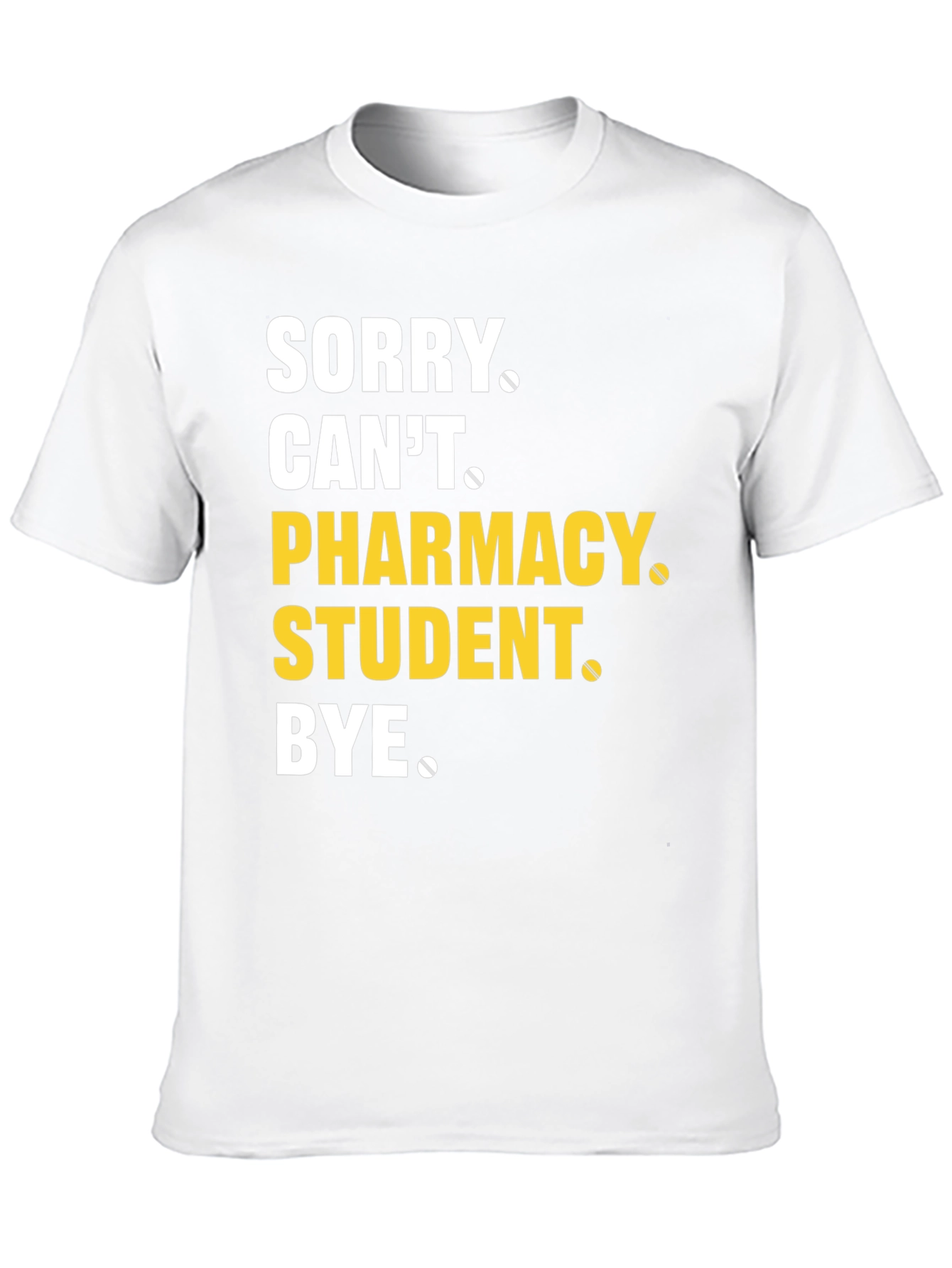 Pharmacy Student T-Shirt - Sorry Cant Bye Tee
