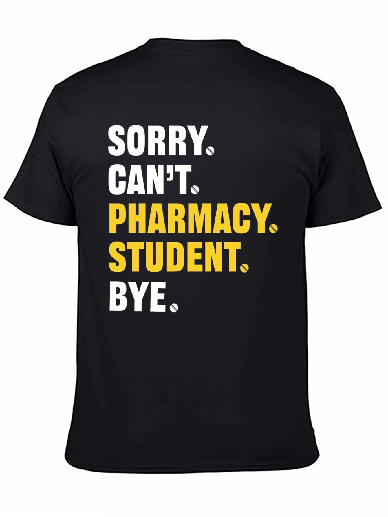 Pharmacy Student T-Shirt - Sorry Cant Bye Tee