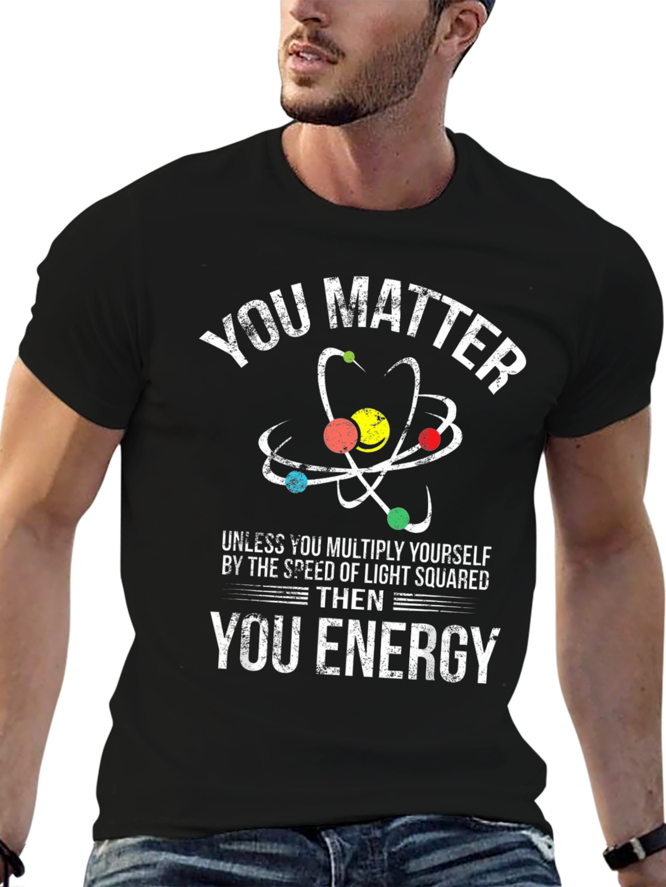 Funny Science T-Shirt: You Matter Then Energy