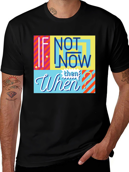 If Not Now Then When? Graphic Tee