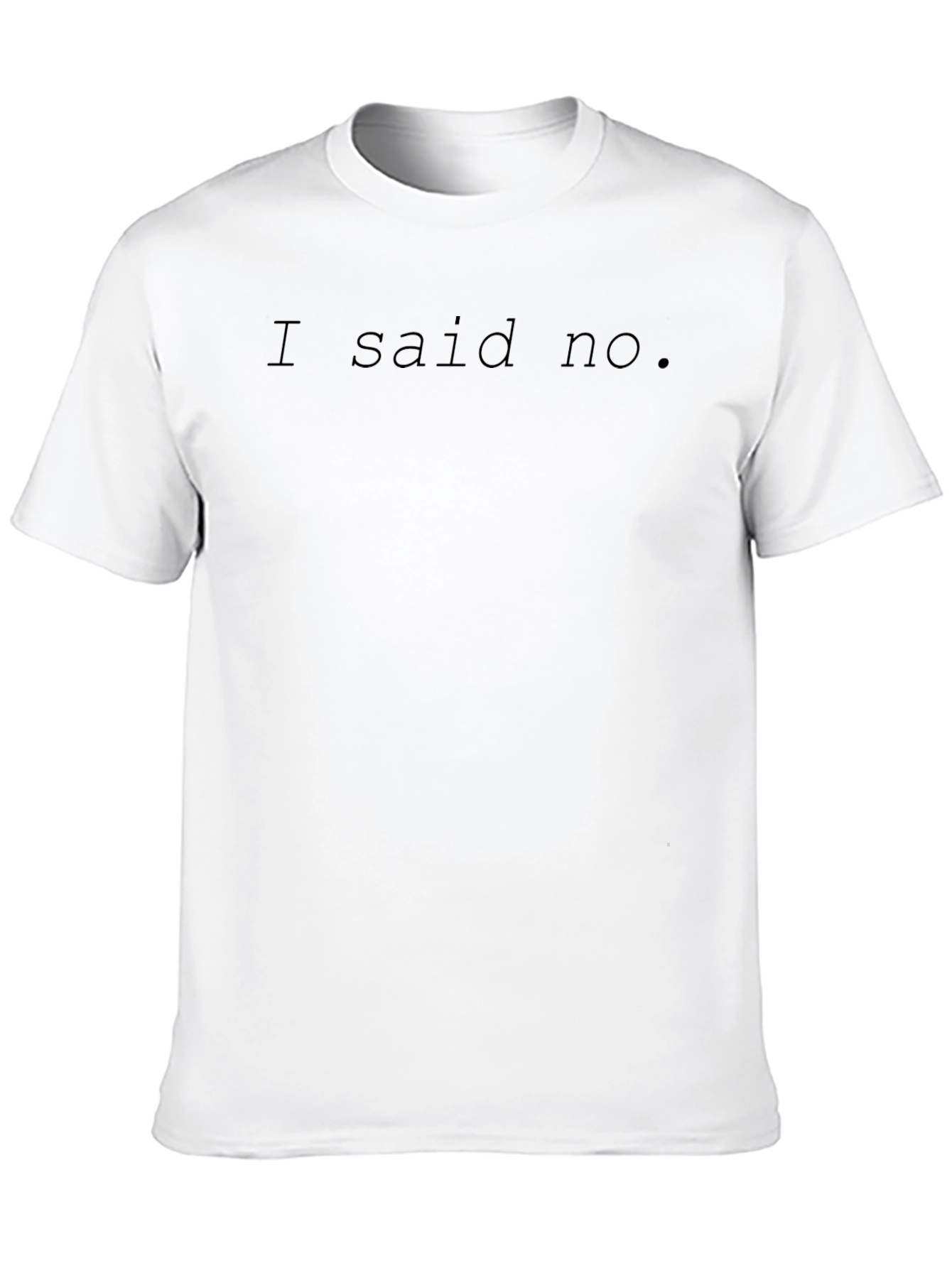 I Said No. Black Crew Neck T-Shirt