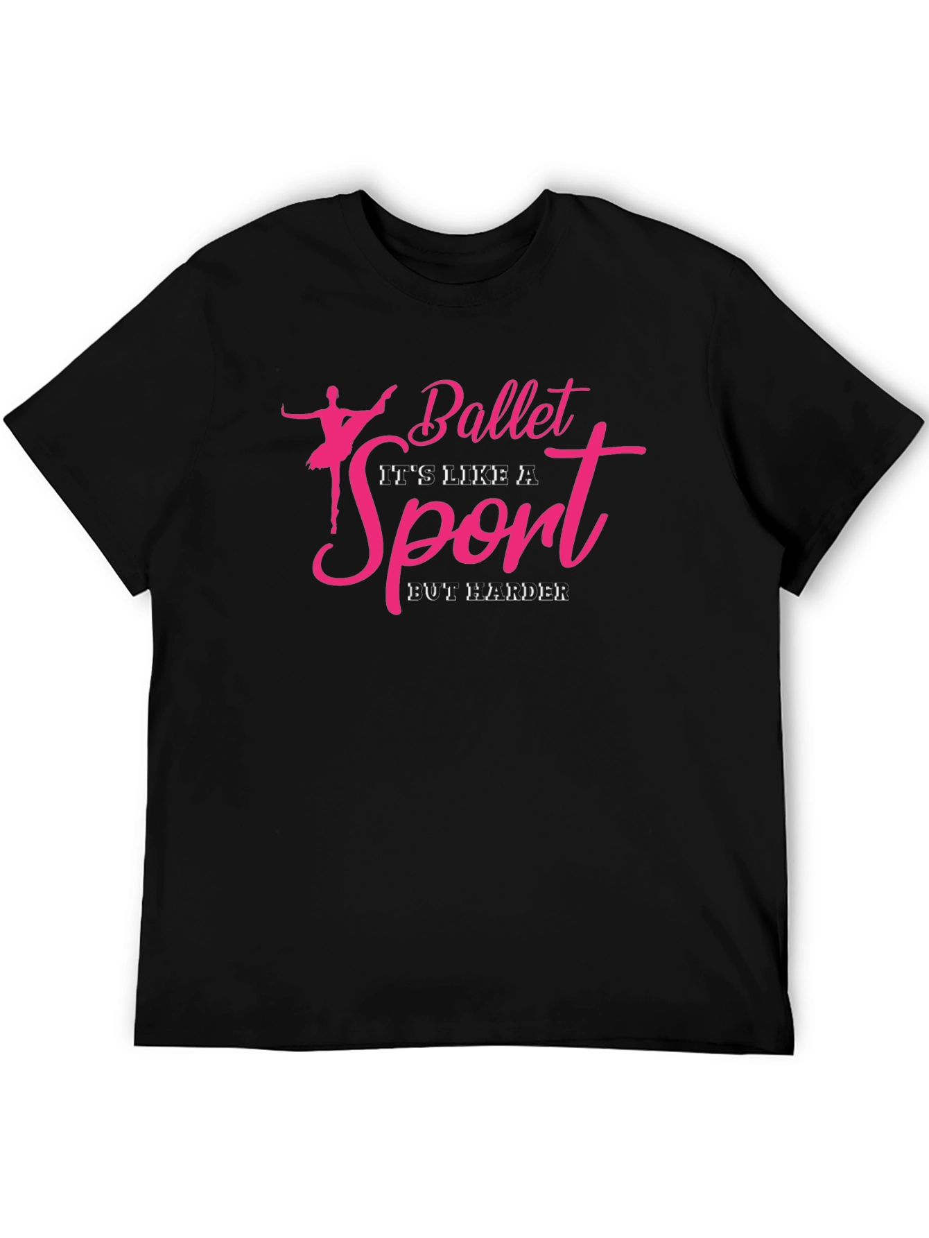 Ballet is Like a Sport But Harder T-Shirt