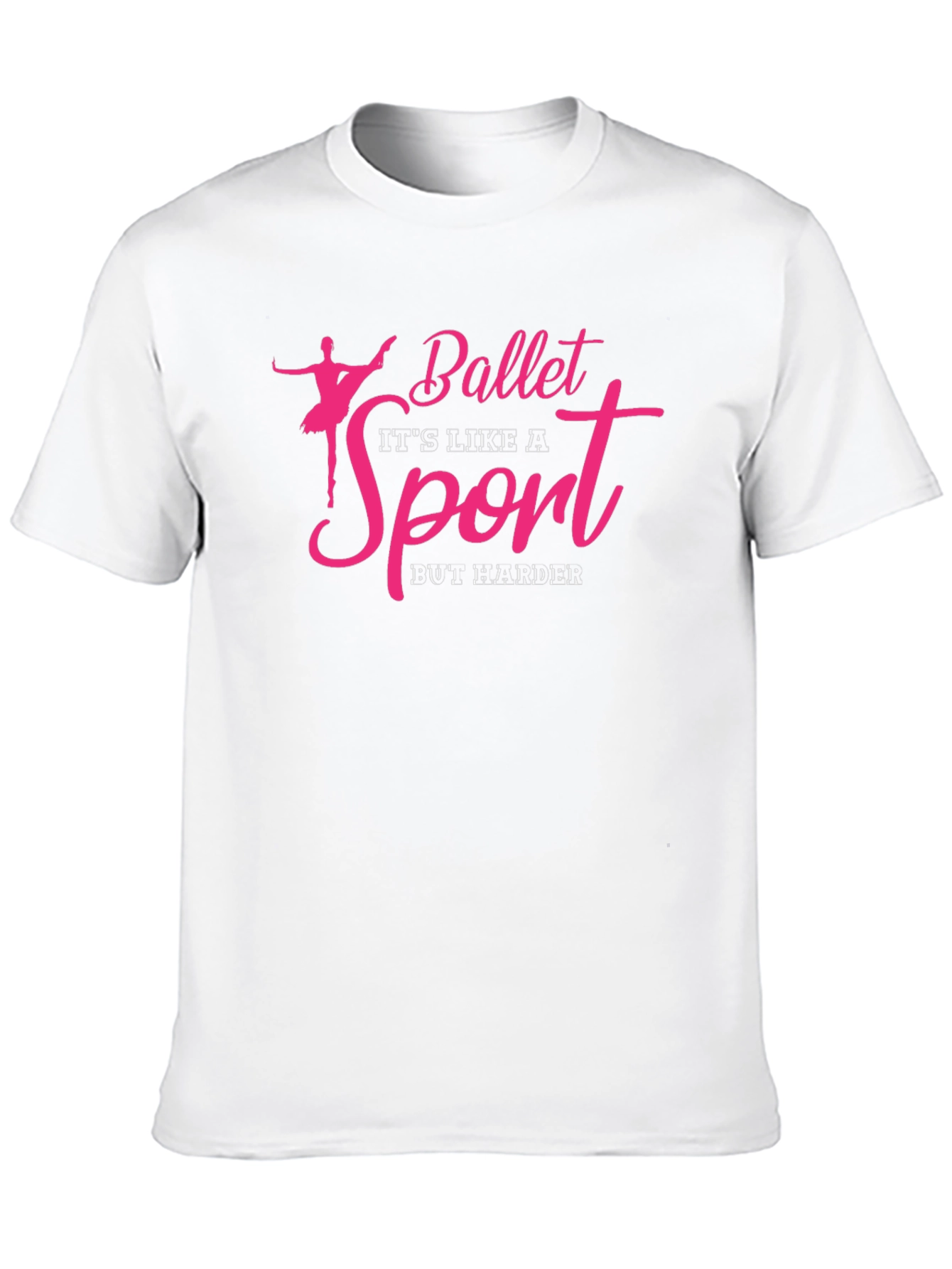 Ballet is Like a Sport But Harder T-Shirt