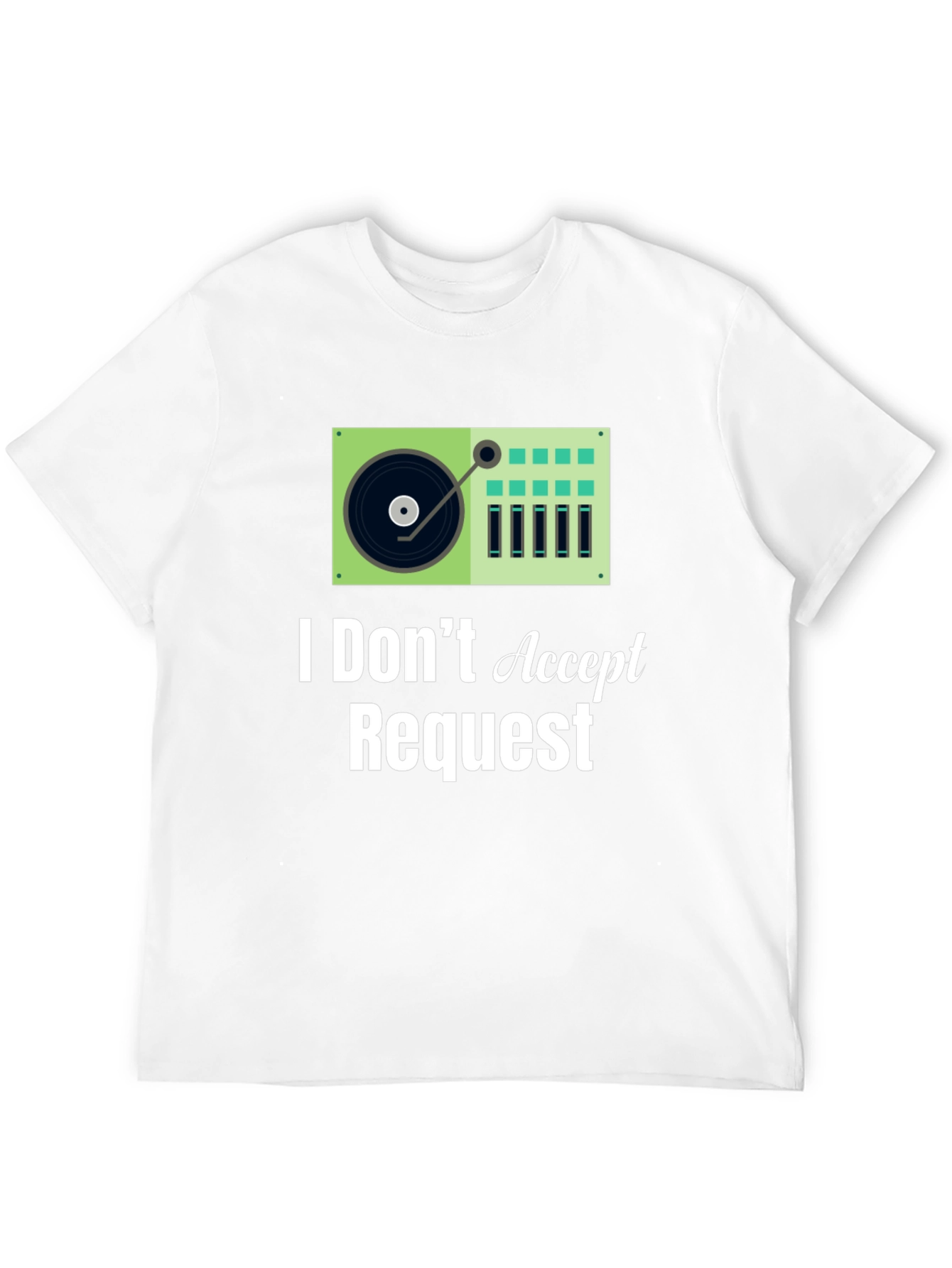 I Dont Accept Requests DJ Turntable Graphic Tee