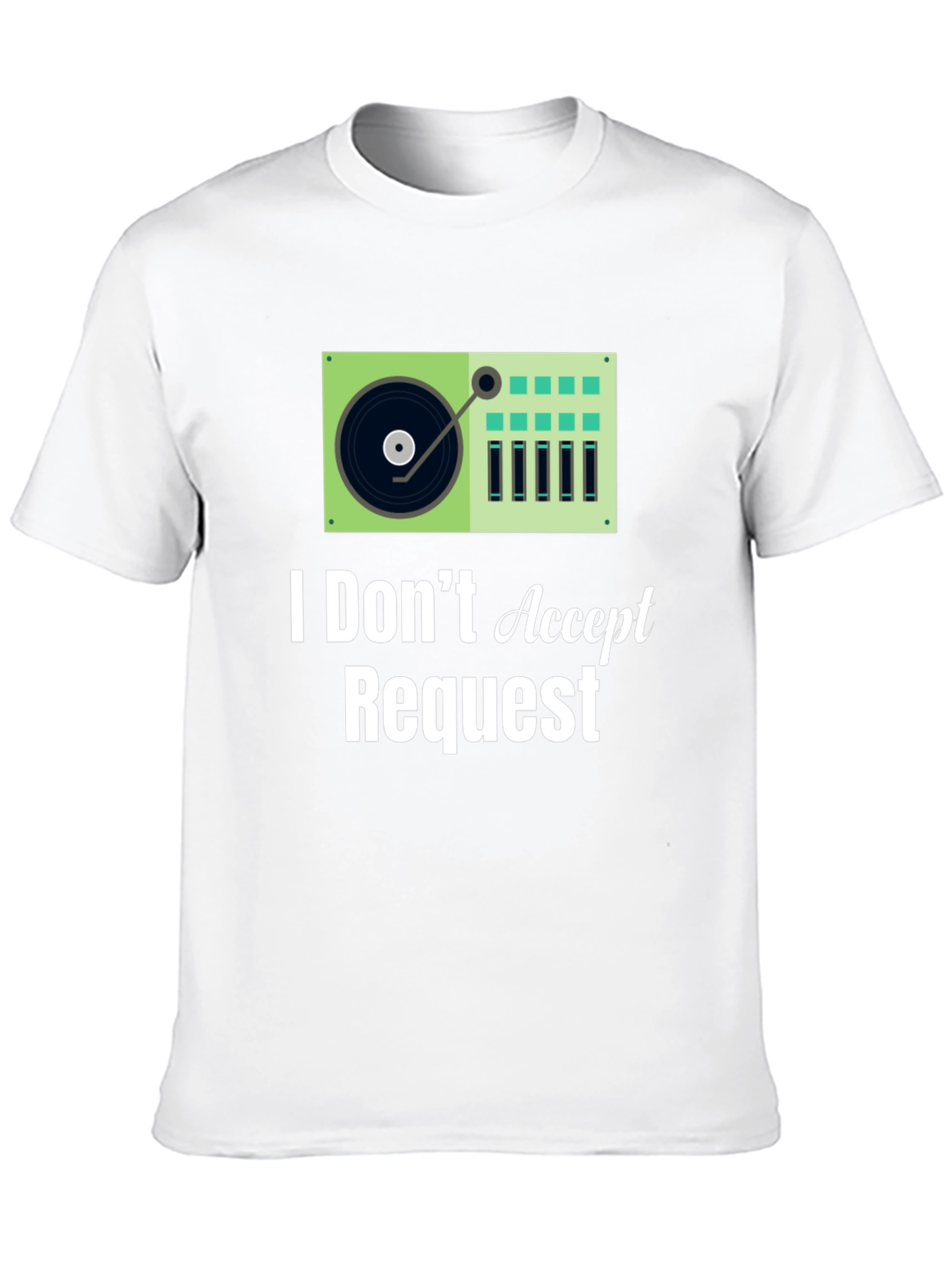 I Dont Accept Requests DJ Turntable Graphic Tee