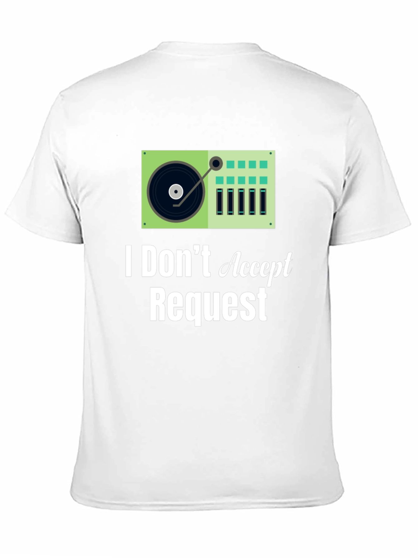 I Dont Accept Requests DJ Turntable Graphic Tee