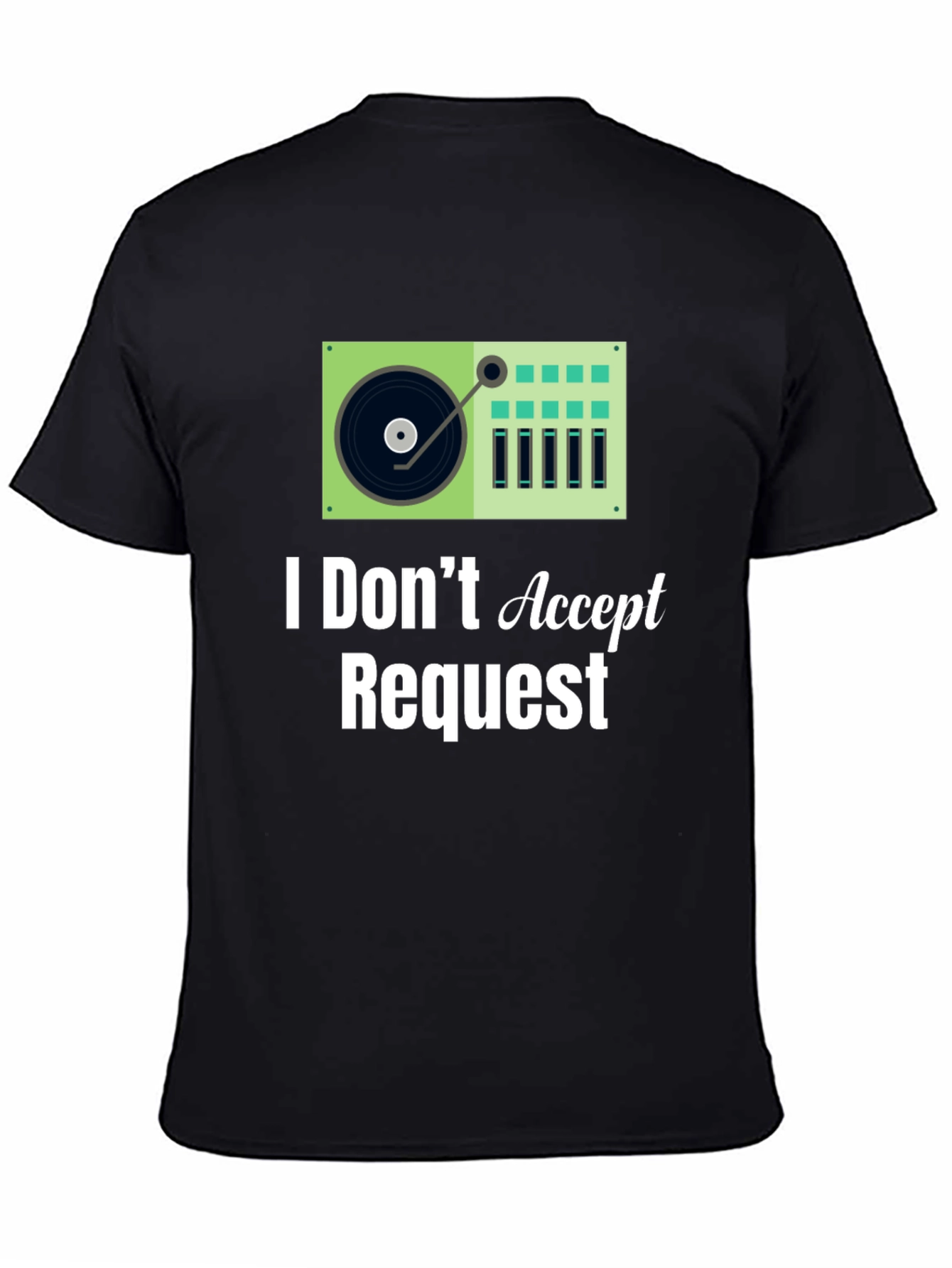 I Dont Accept Requests DJ Turntable Graphic Tee