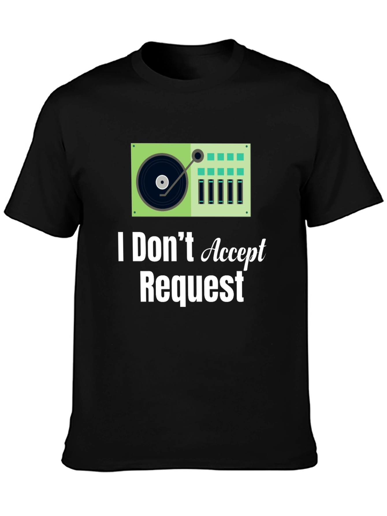 I Dont Accept Requests DJ Turntable Graphic Tee