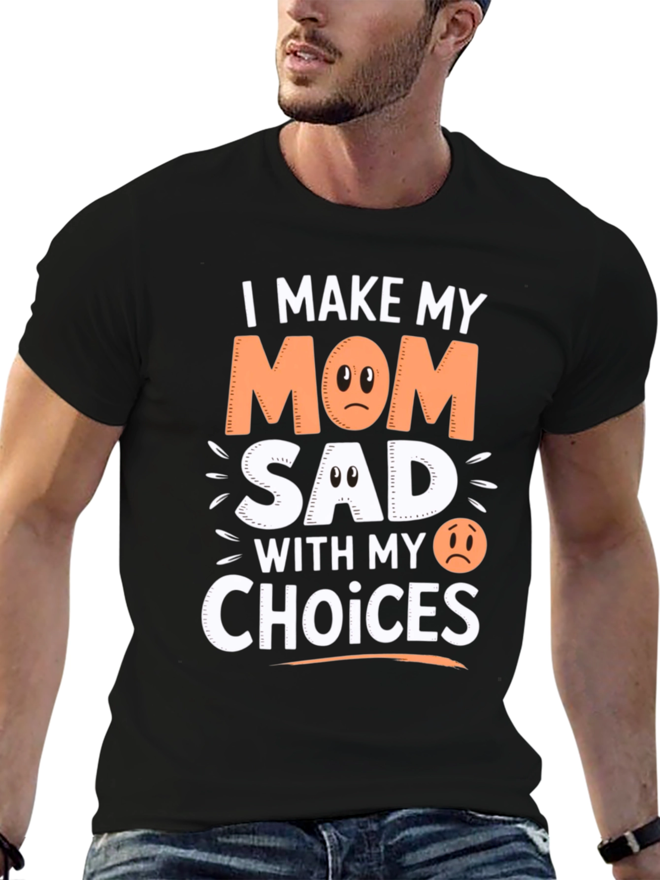 I Make My Mom Sad With My Choices T-Shirt