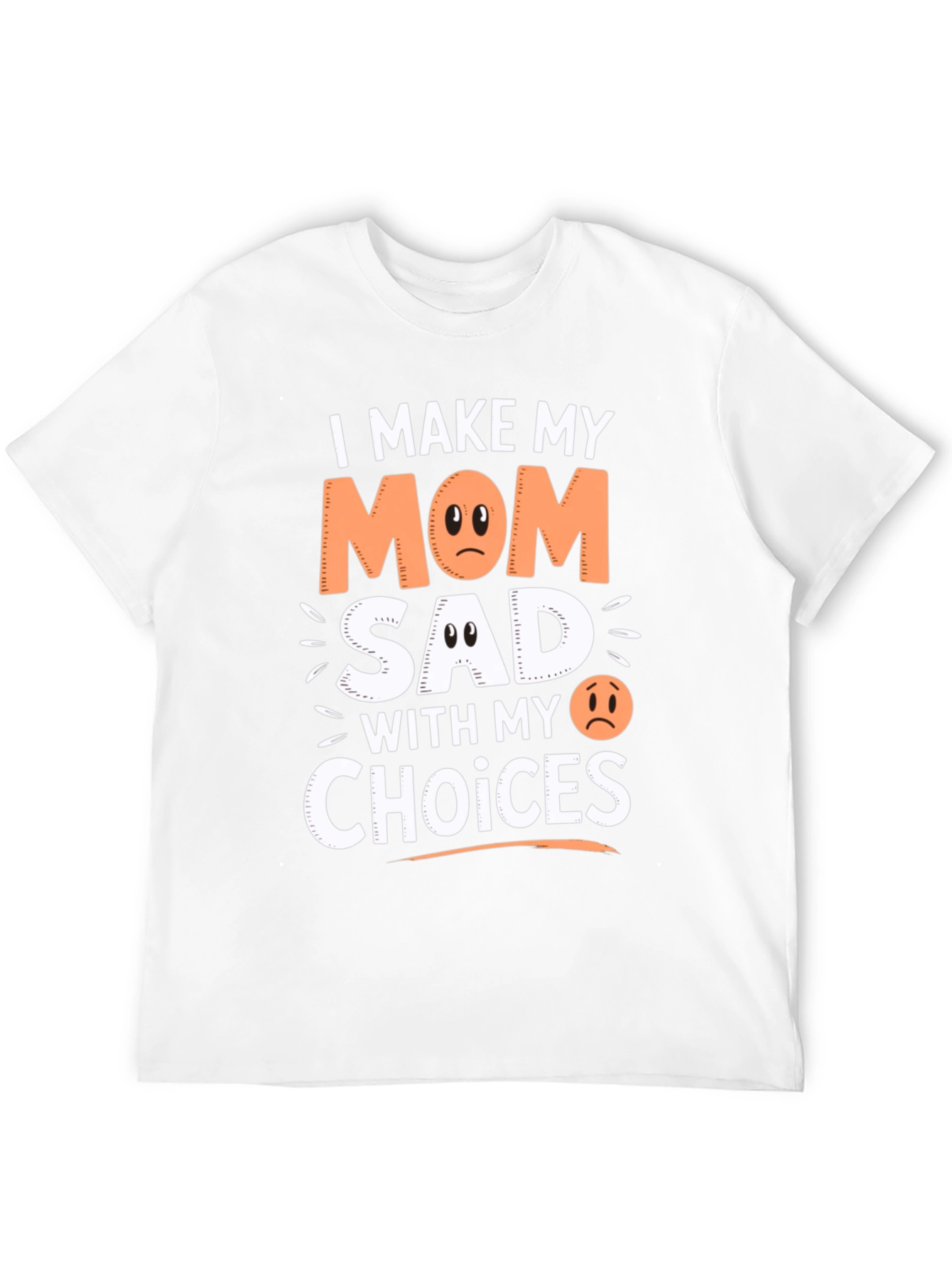 I Make My Mom Sad With My Choices T-Shirt