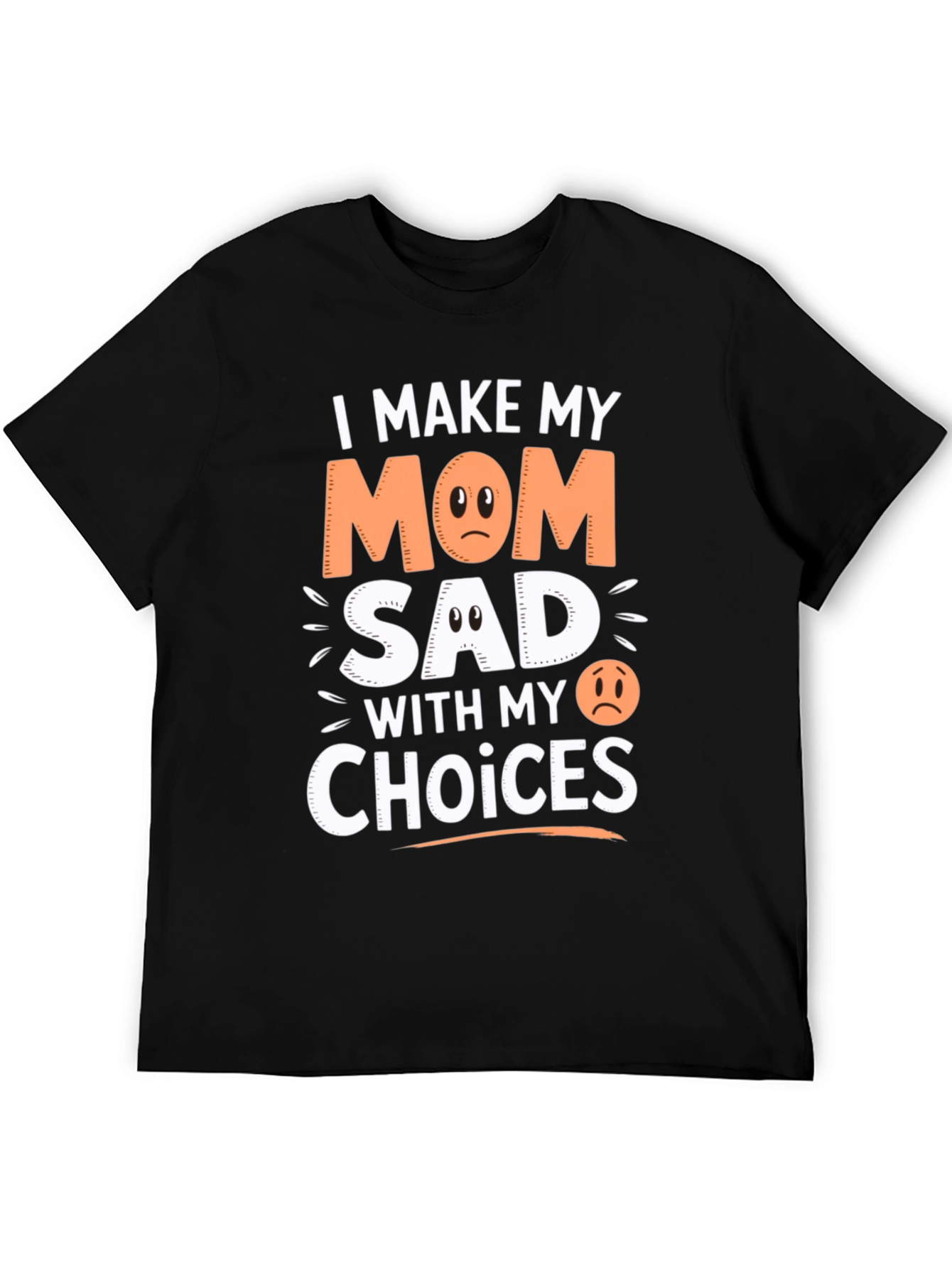 I Make My Mom Sad With My Choices T-Shirt