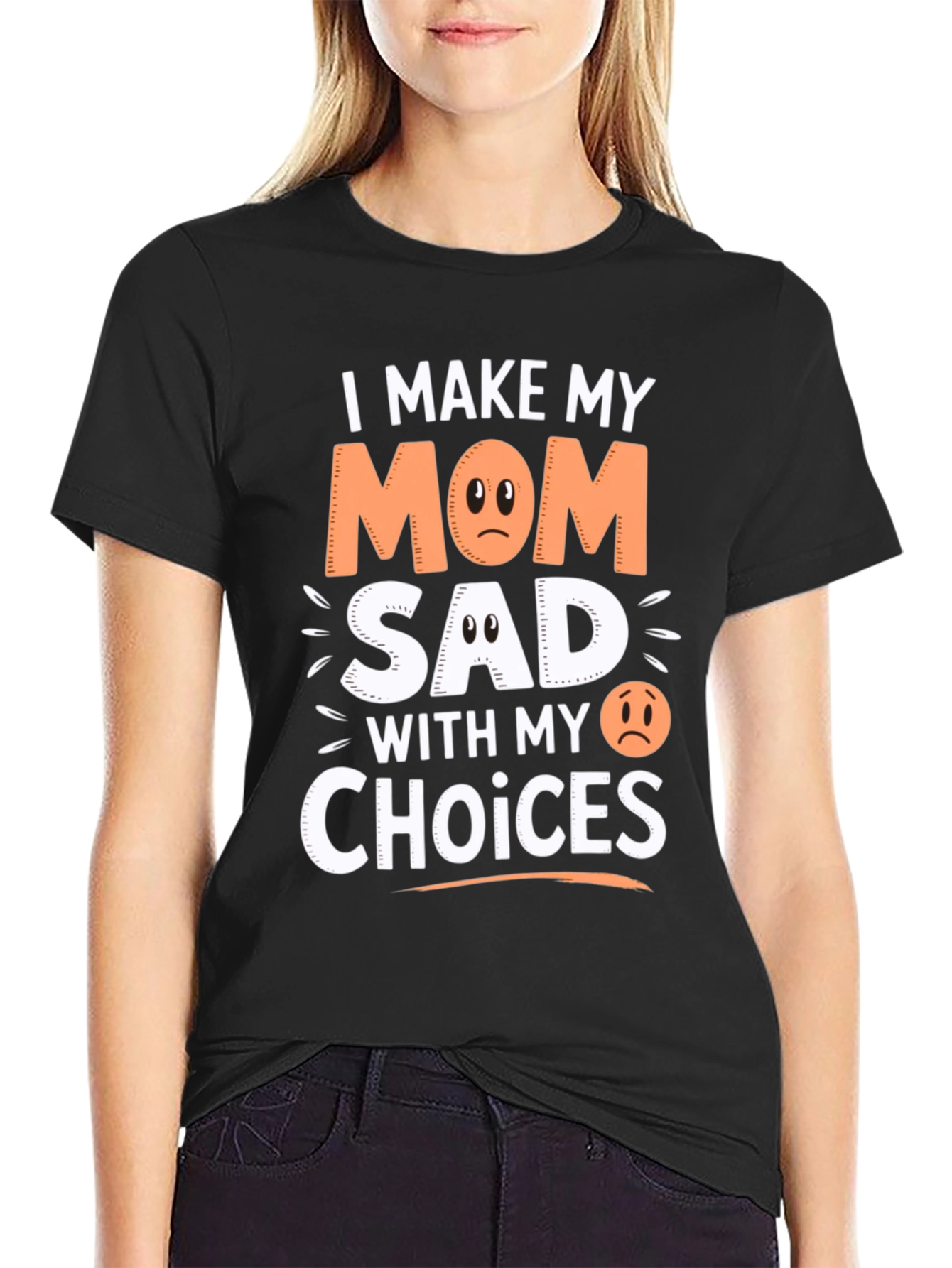 I Make My Mom Sad With My Choices T-Shirt