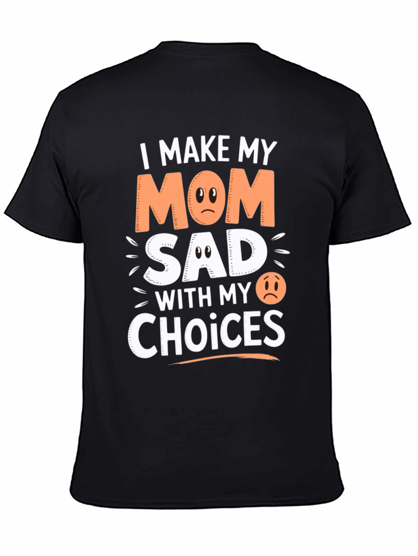 I Make My Mom Sad With My Choices T-Shirt