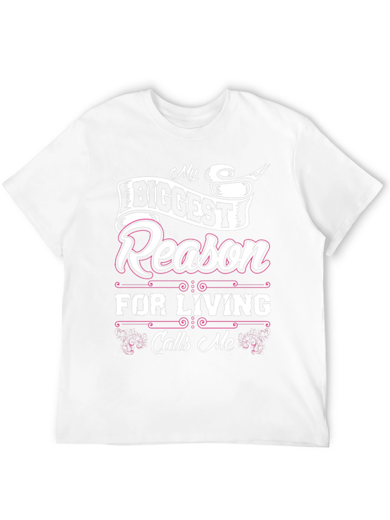 My Biggest Reason For Living Calls Me T-Shirt