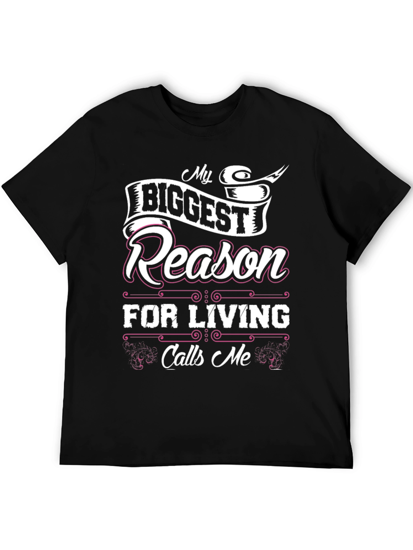 My Biggest Reason For Living Calls Me T-Shirt