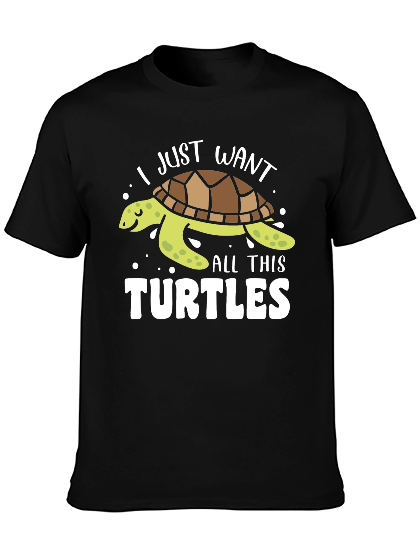 I Just Want All This Turtles T-Shirt