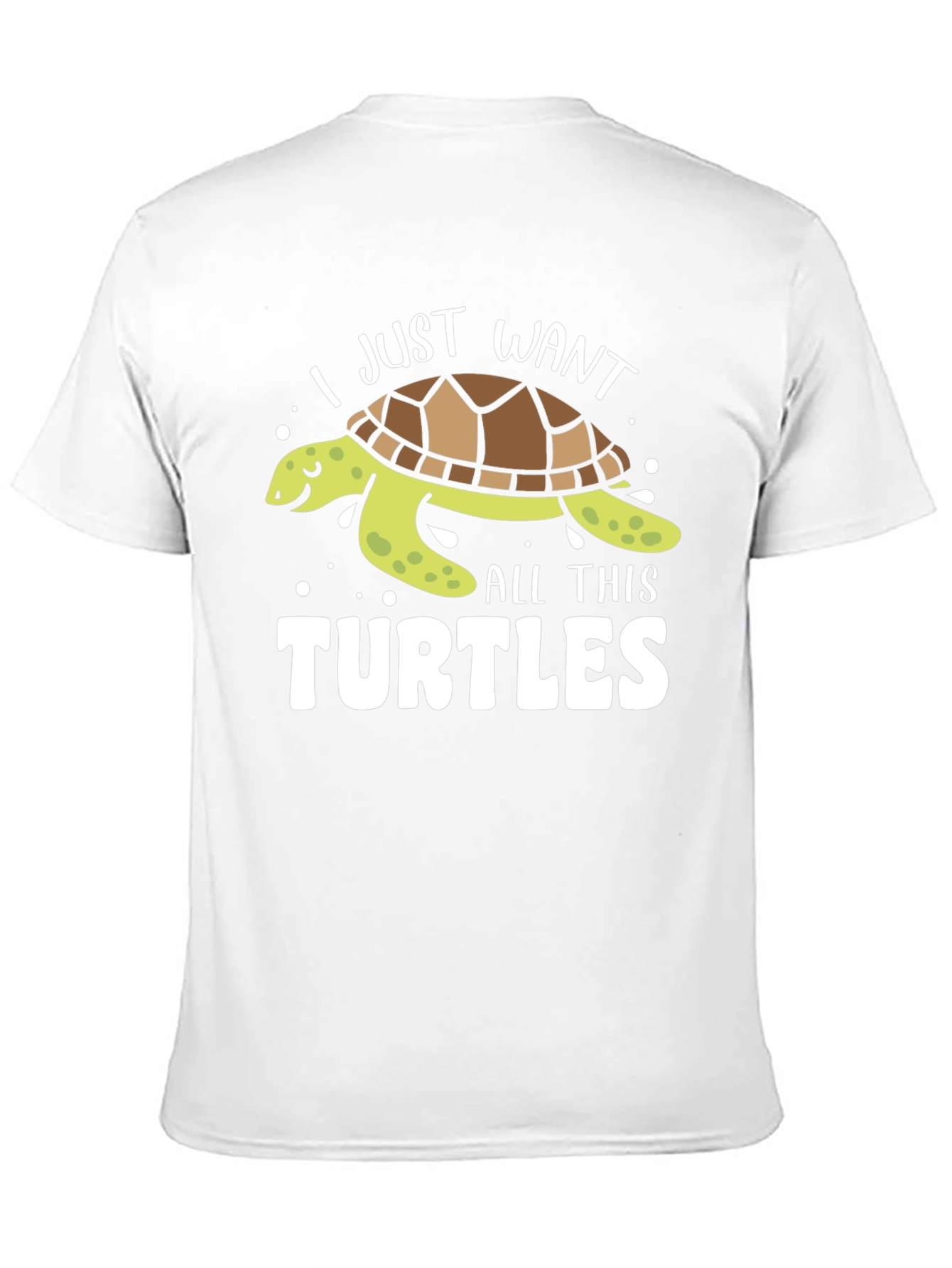 I Just Want All This Turtles T-Shirt