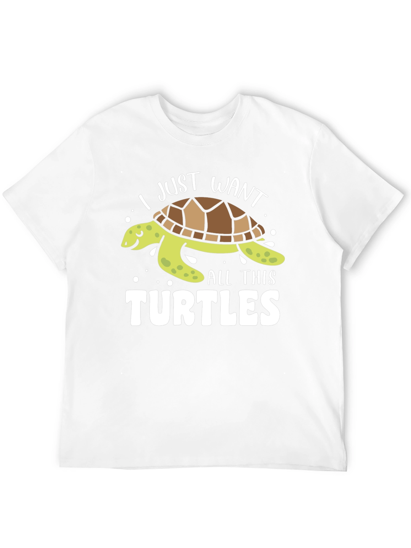I Just Want All This Turtles T-Shirt