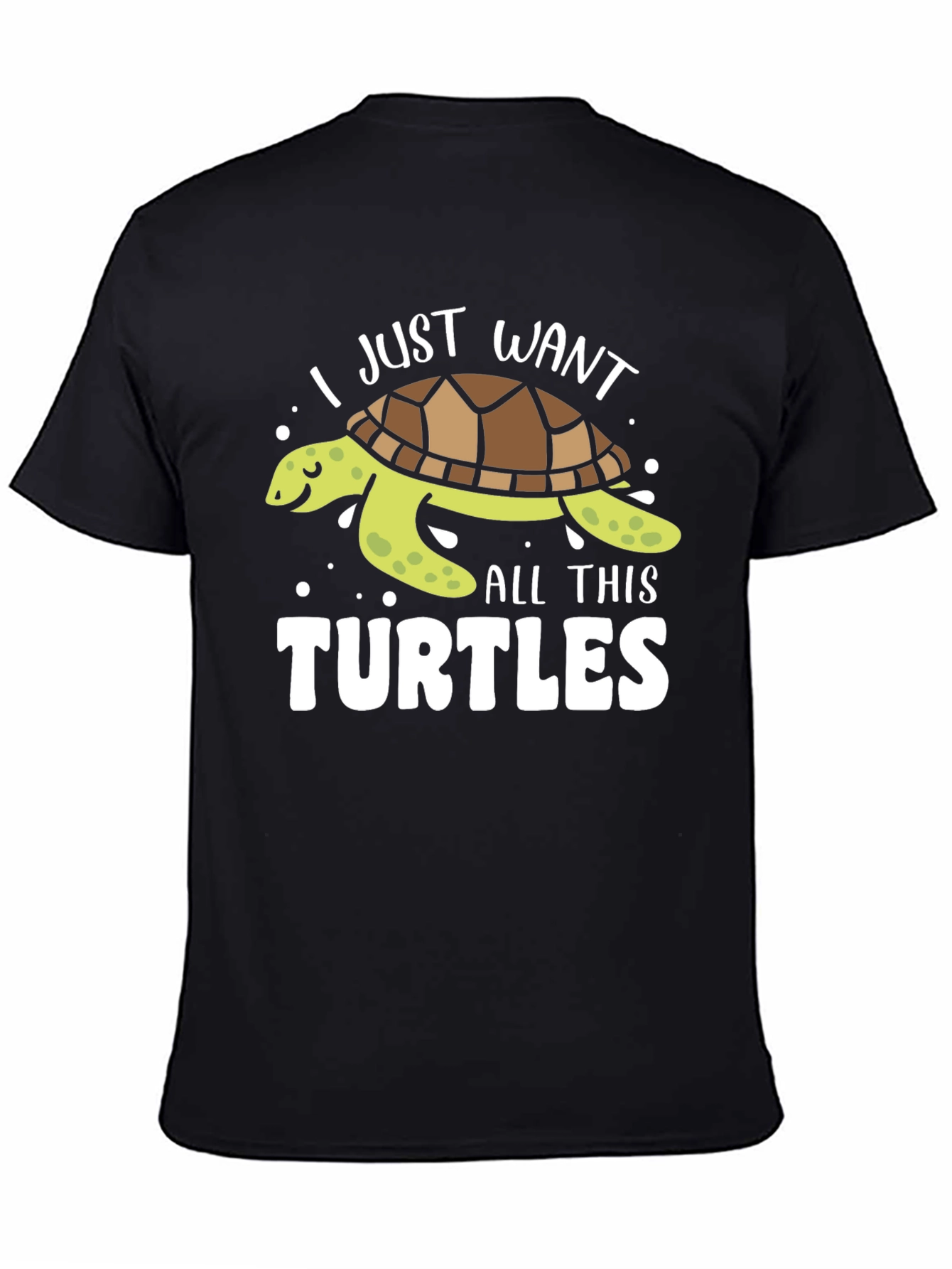 I Just Want All This Turtles T-Shirt