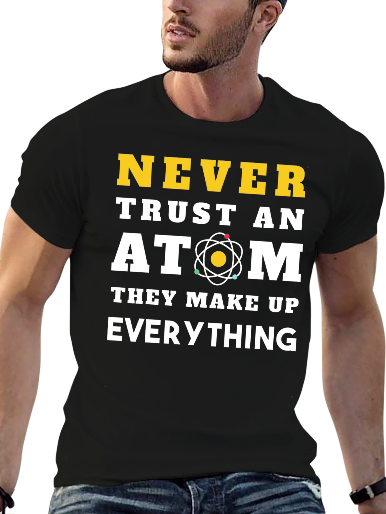 Never Trust an Atom Funny Science T-Shirt