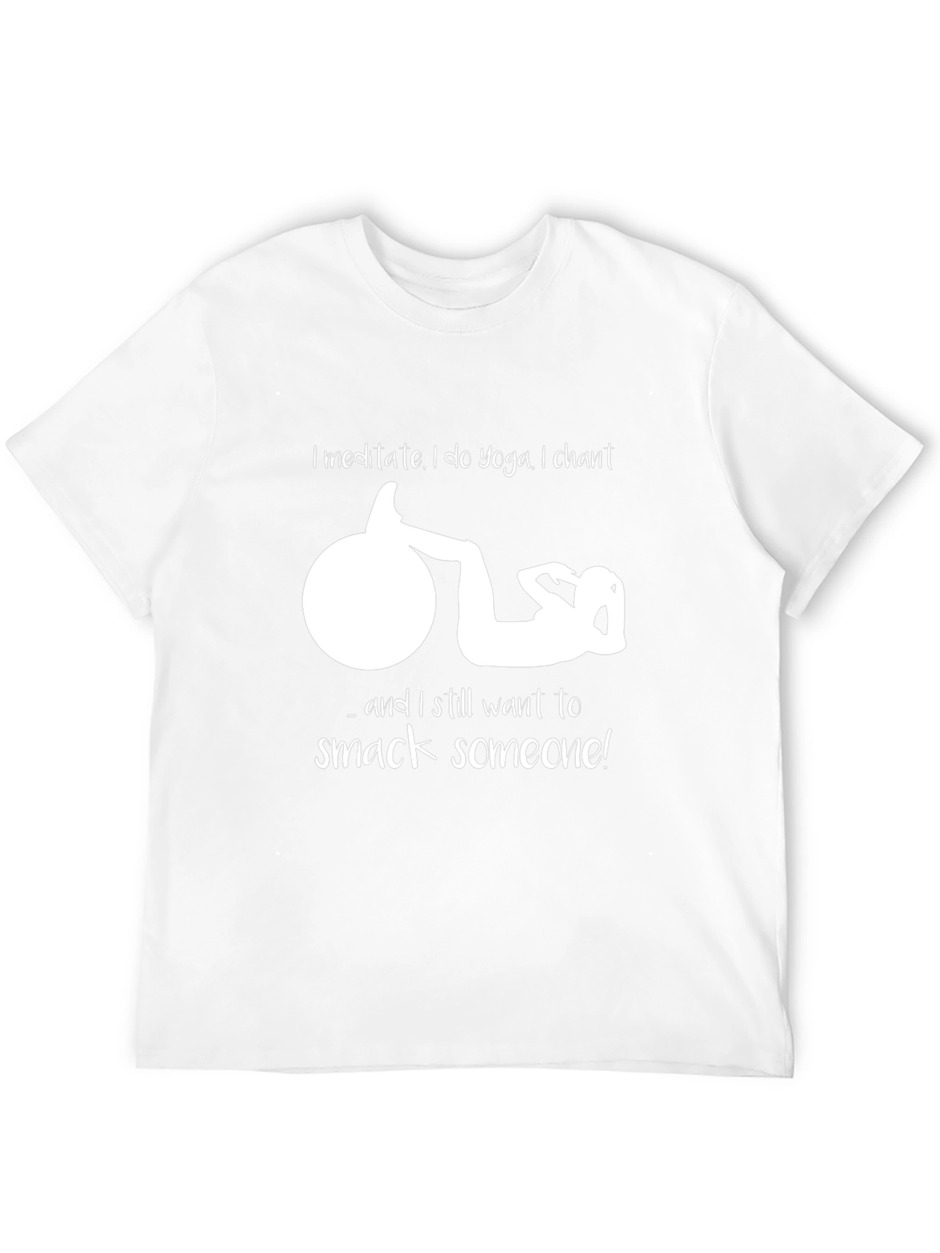 Funny Yoga T-Shirt - Meditate Chant Smack Someone