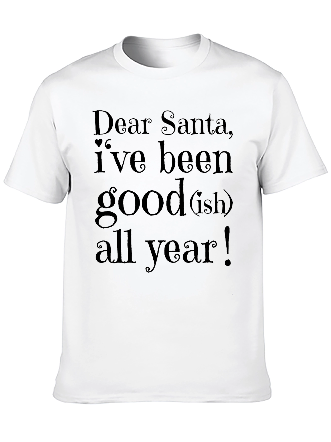 Dear Santa Good(ish) All Year T-Shirt