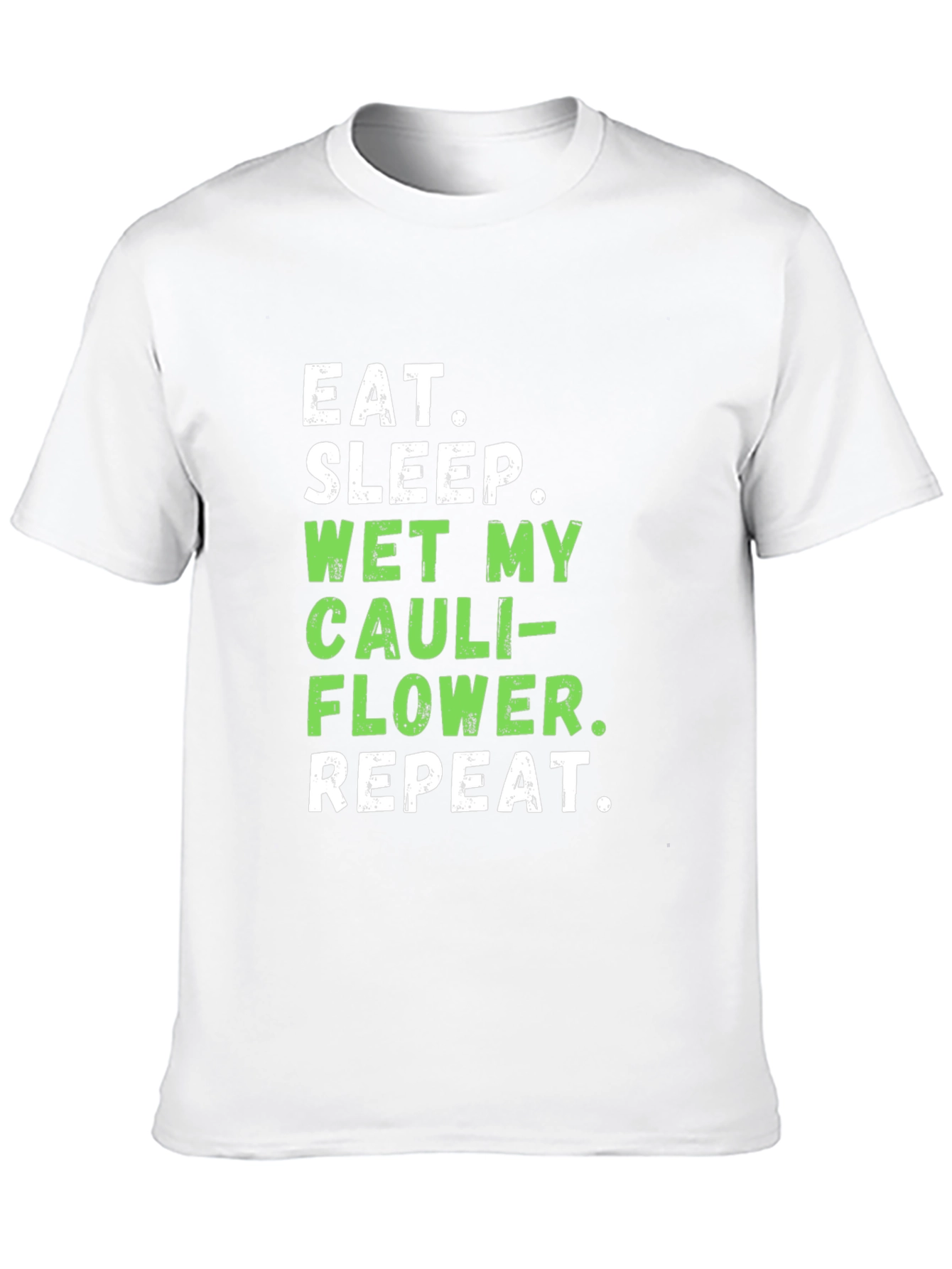 Eat Sleep Wet My Cauliflower Funny T-Shirt