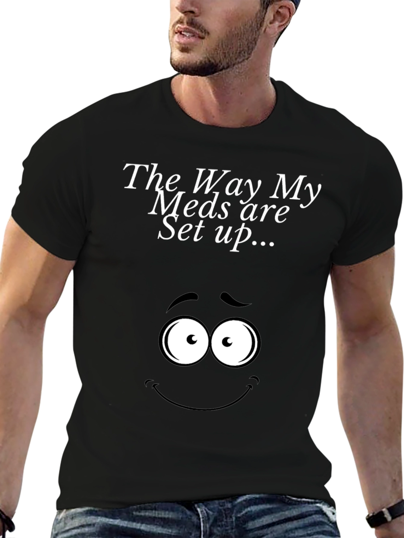 The Way My Meds Are Set Up T-Shirt