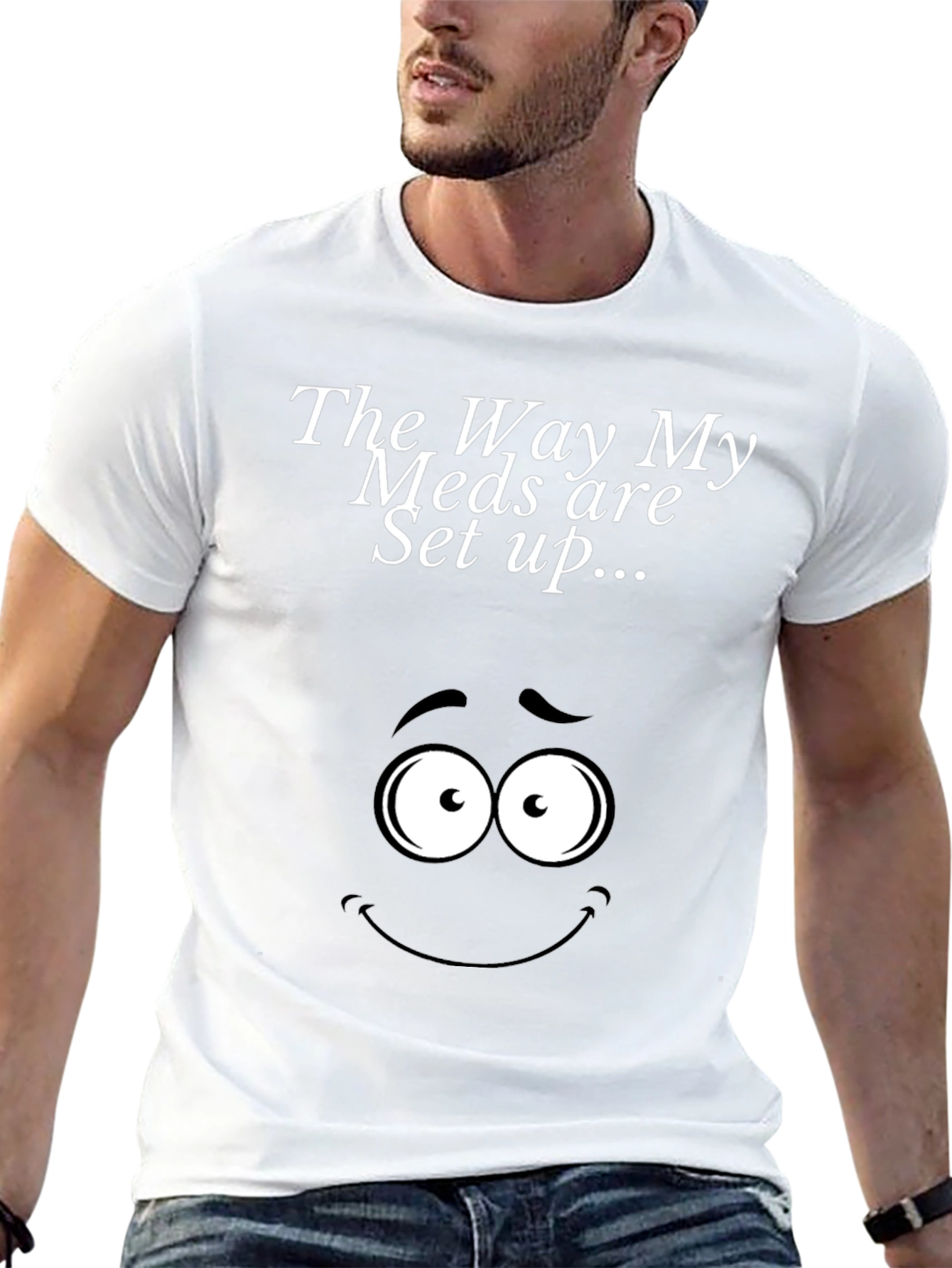The Way My Meds Are Set Up T-Shirt