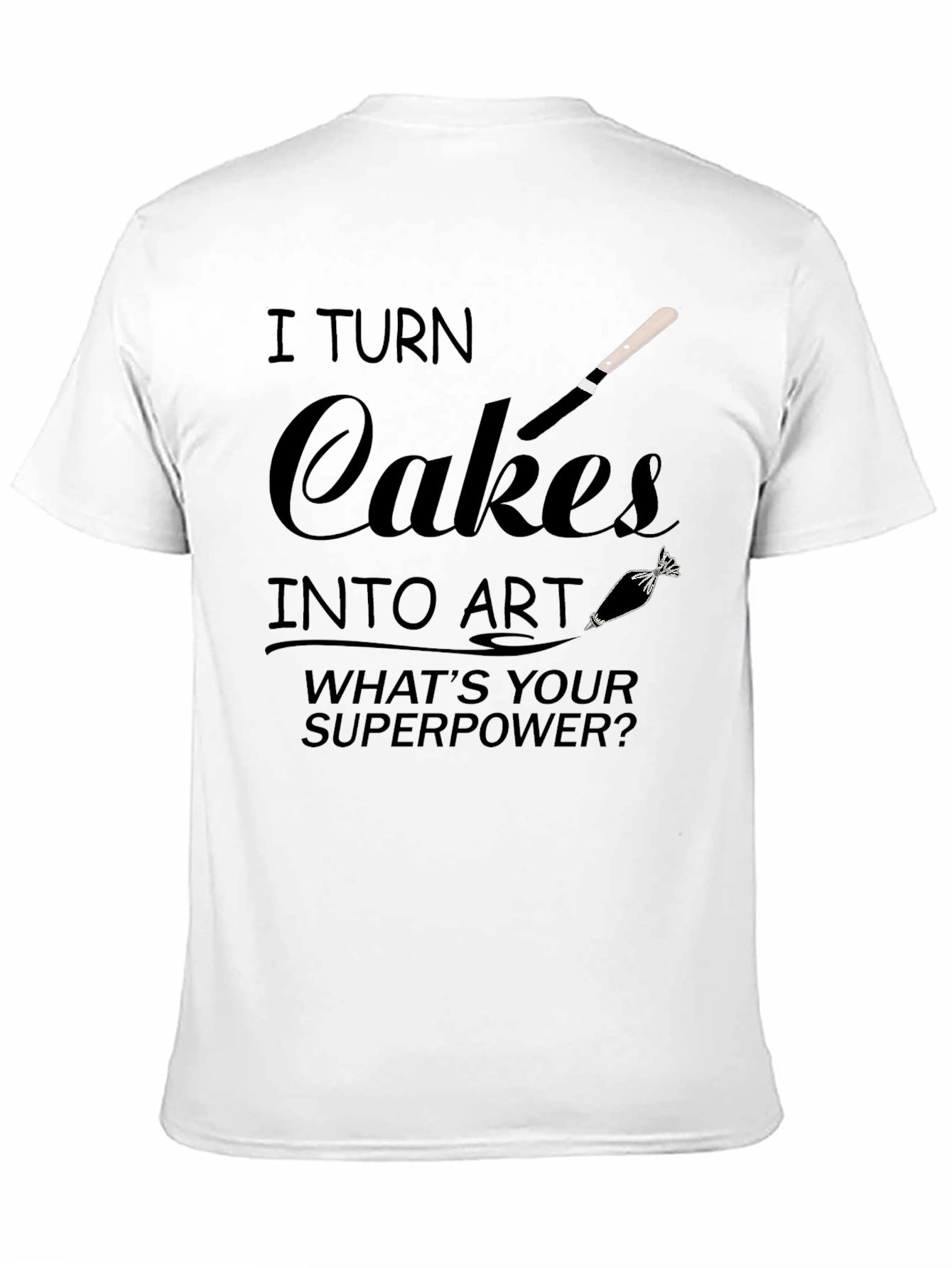 I Turn Cakes into Art T-Shirt - Baker Gift