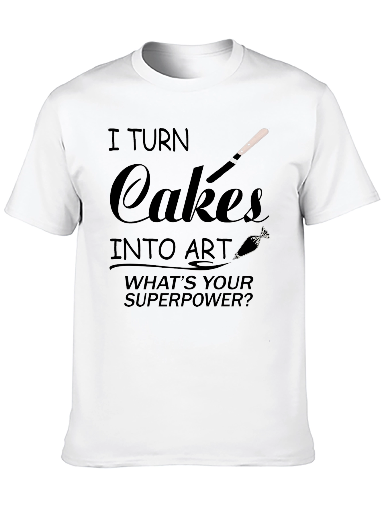 I Turn Cakes into Art T-Shirt - Baker Gift