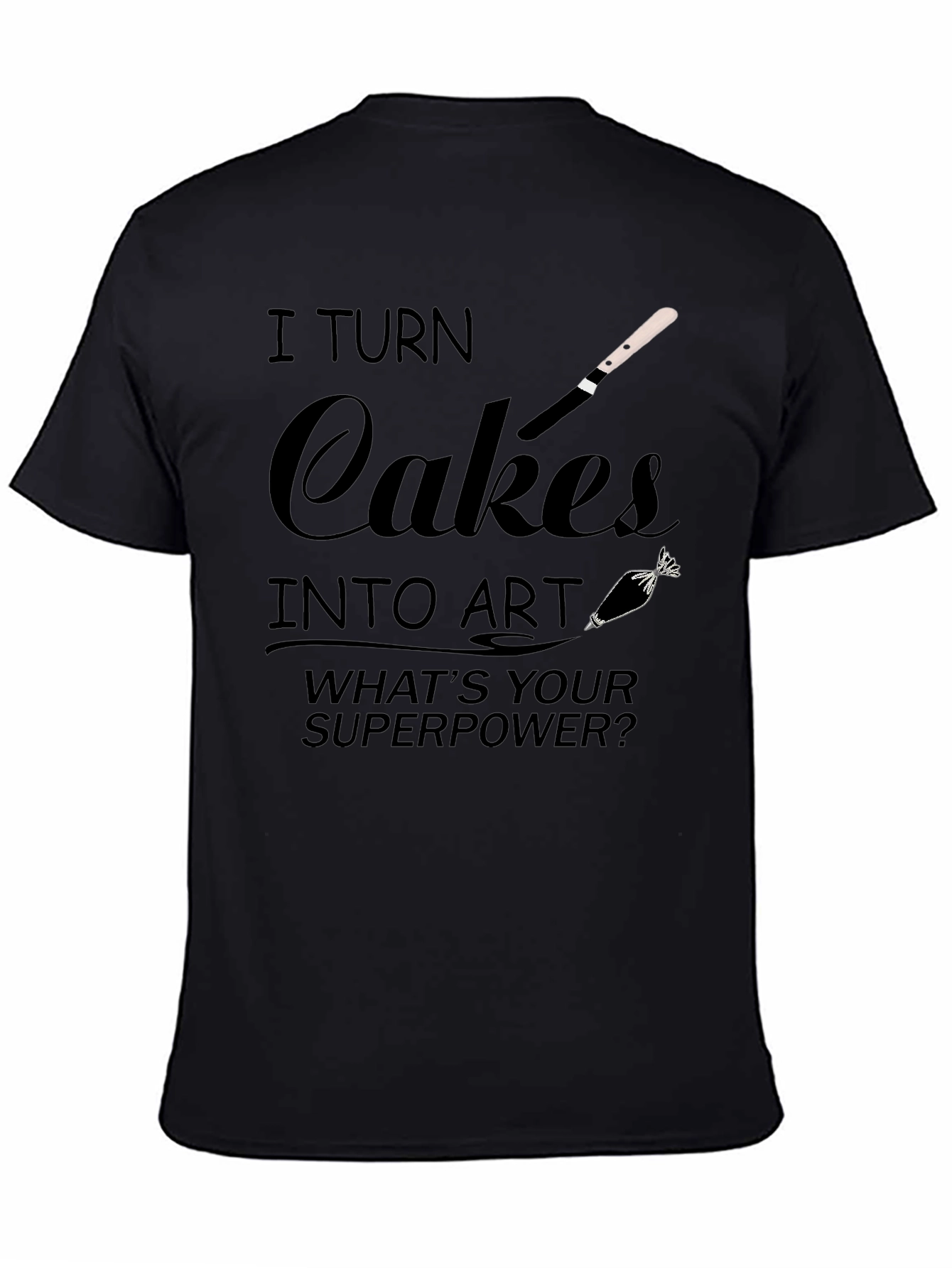 I Turn Cakes into Art T-Shirt - Baker Gift