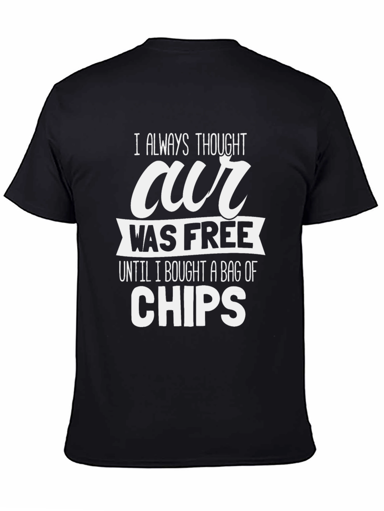 Humorous Our Was Free Until Chips Graphic Tee