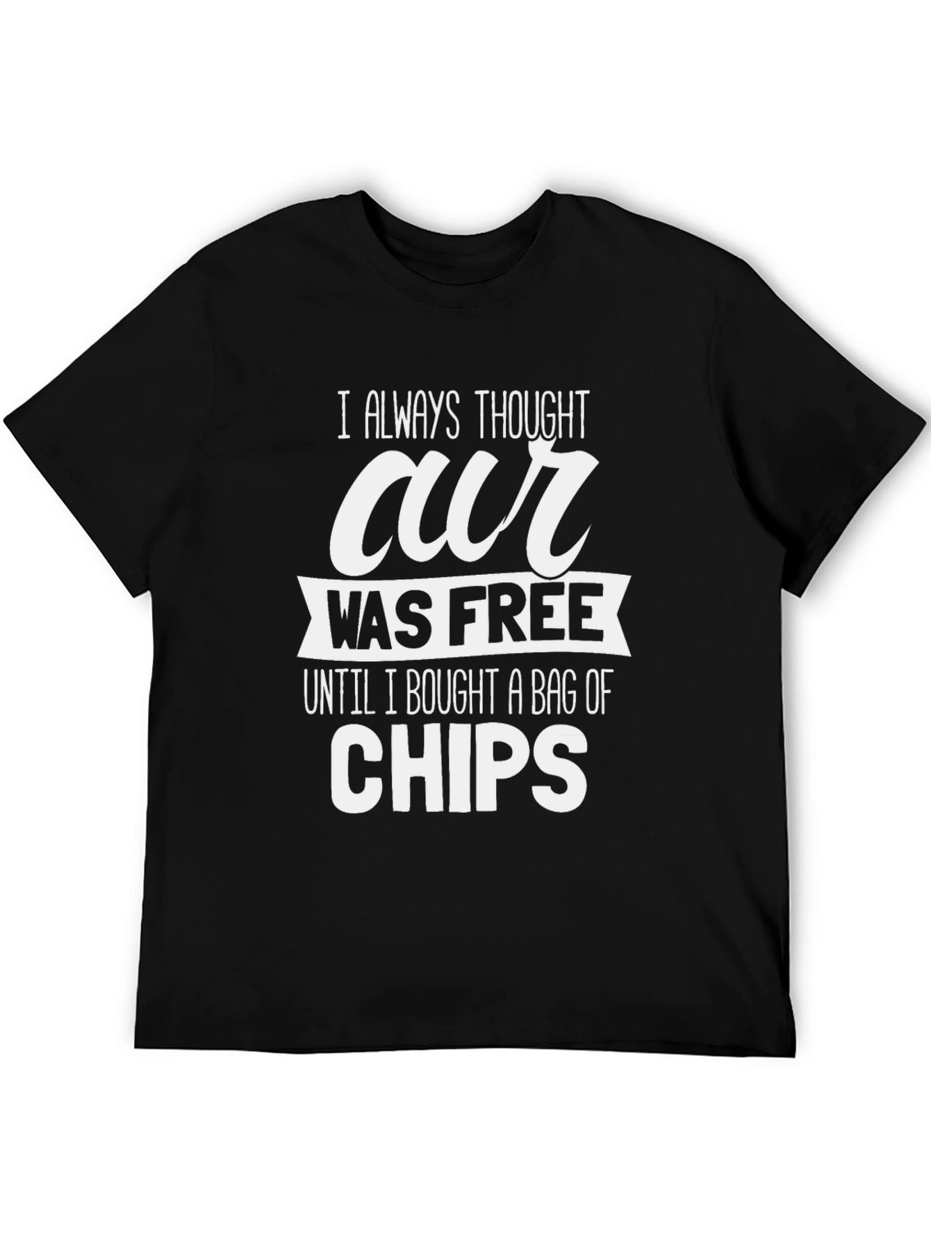 Humorous Our Was Free Until Chips Graphic Tee