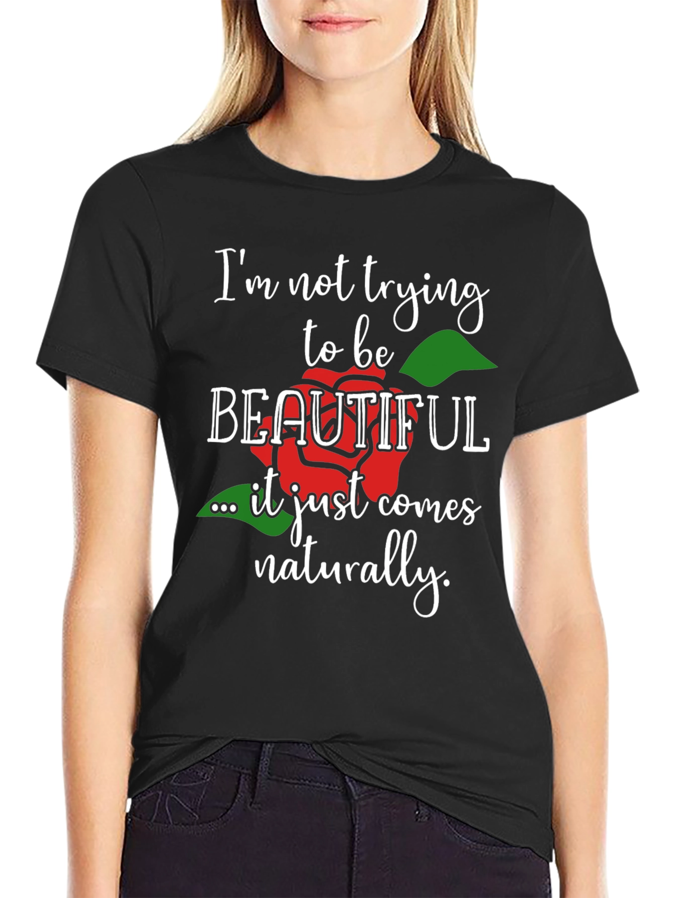 Im Not Trying To Be Beautiful T-Shirt