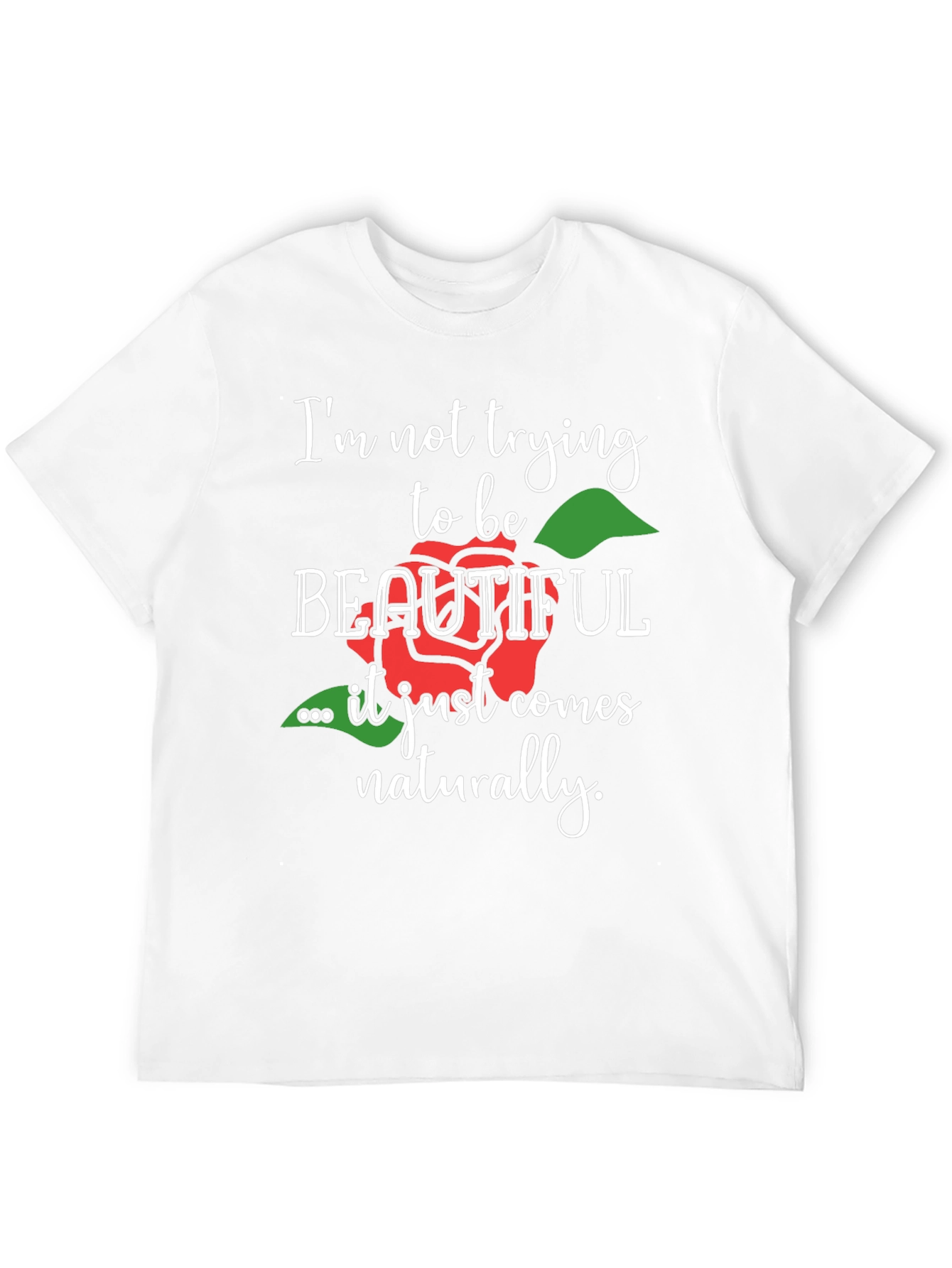 Im Not Trying To Be Beautiful T-Shirt