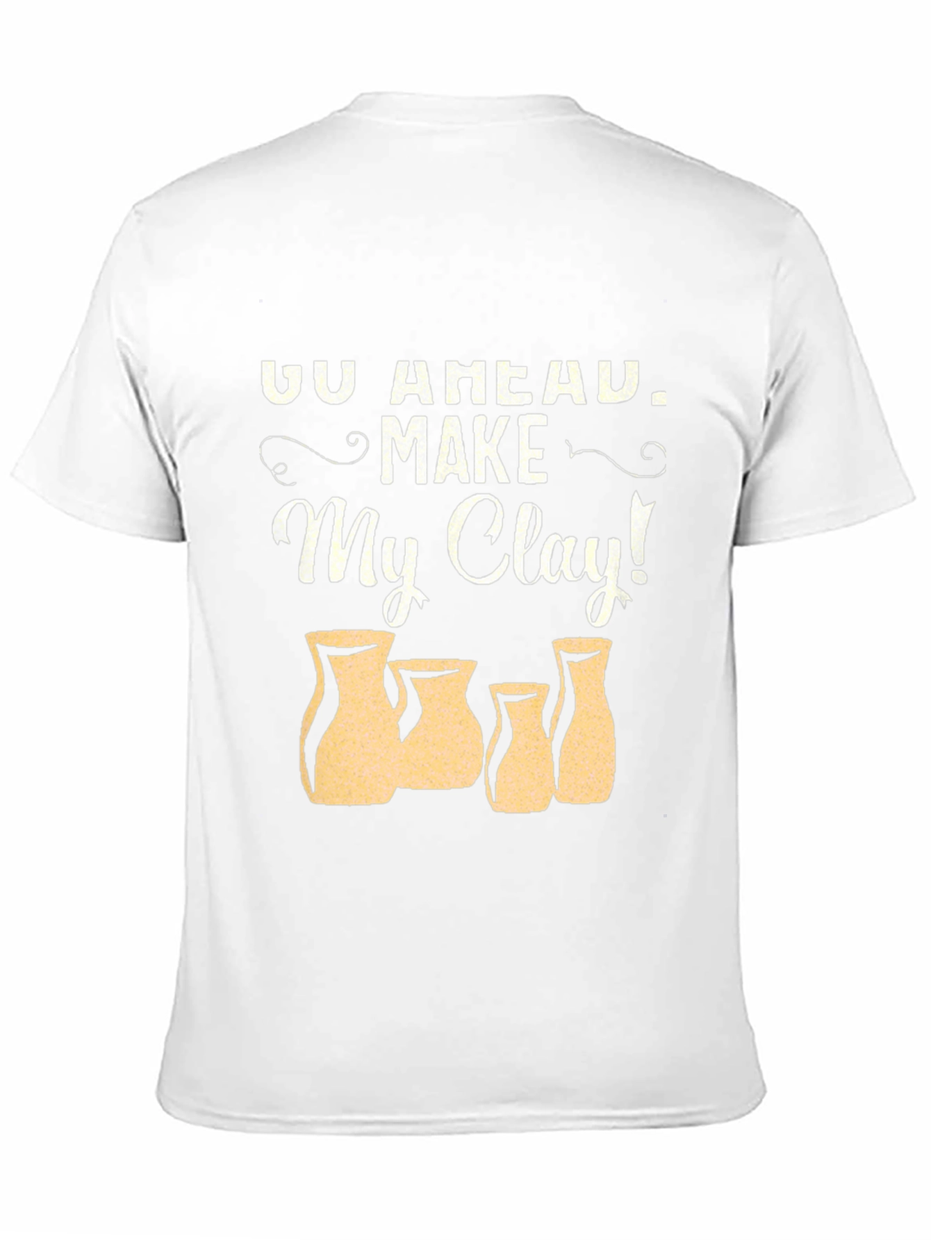 Go Ahead Make My Clay Pottery T-Shirt