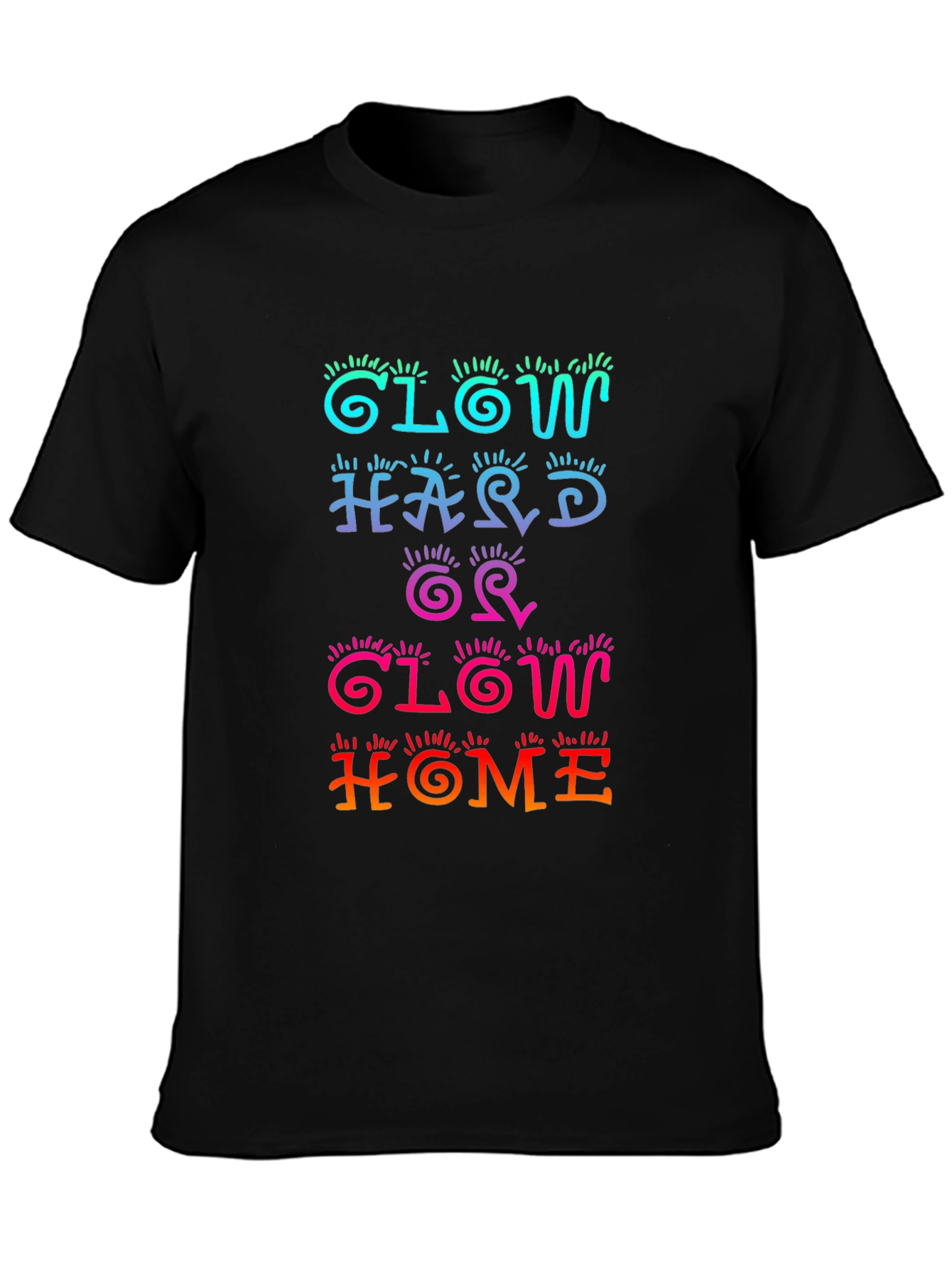 Glow Hard or Glow Home Graphic Tee