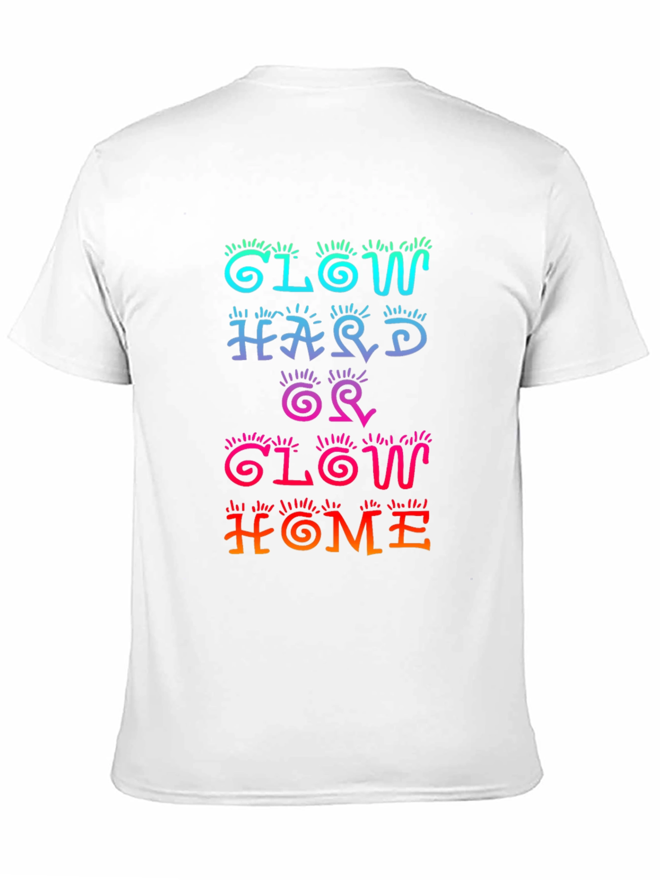 Glow Hard or Glow Home Graphic Tee